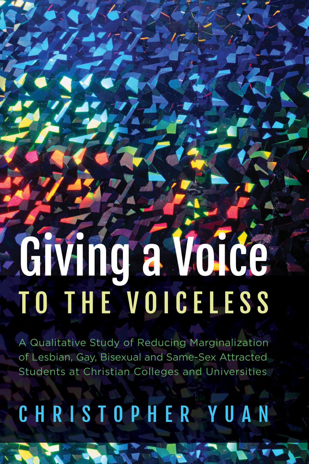 Giving a Voice to the Voiceless: A Qualitative Study of Reducing Marginalization of Lesbian, Gay, Bisexual and Same-Sex Attracted Students at Christian Colleges and Universities