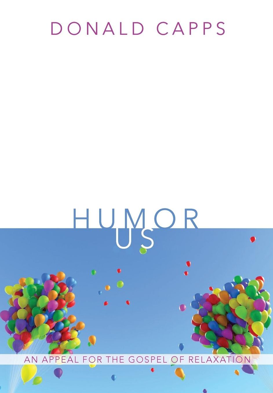 Humor Us : An Appeal for the Gospel of Relaxation