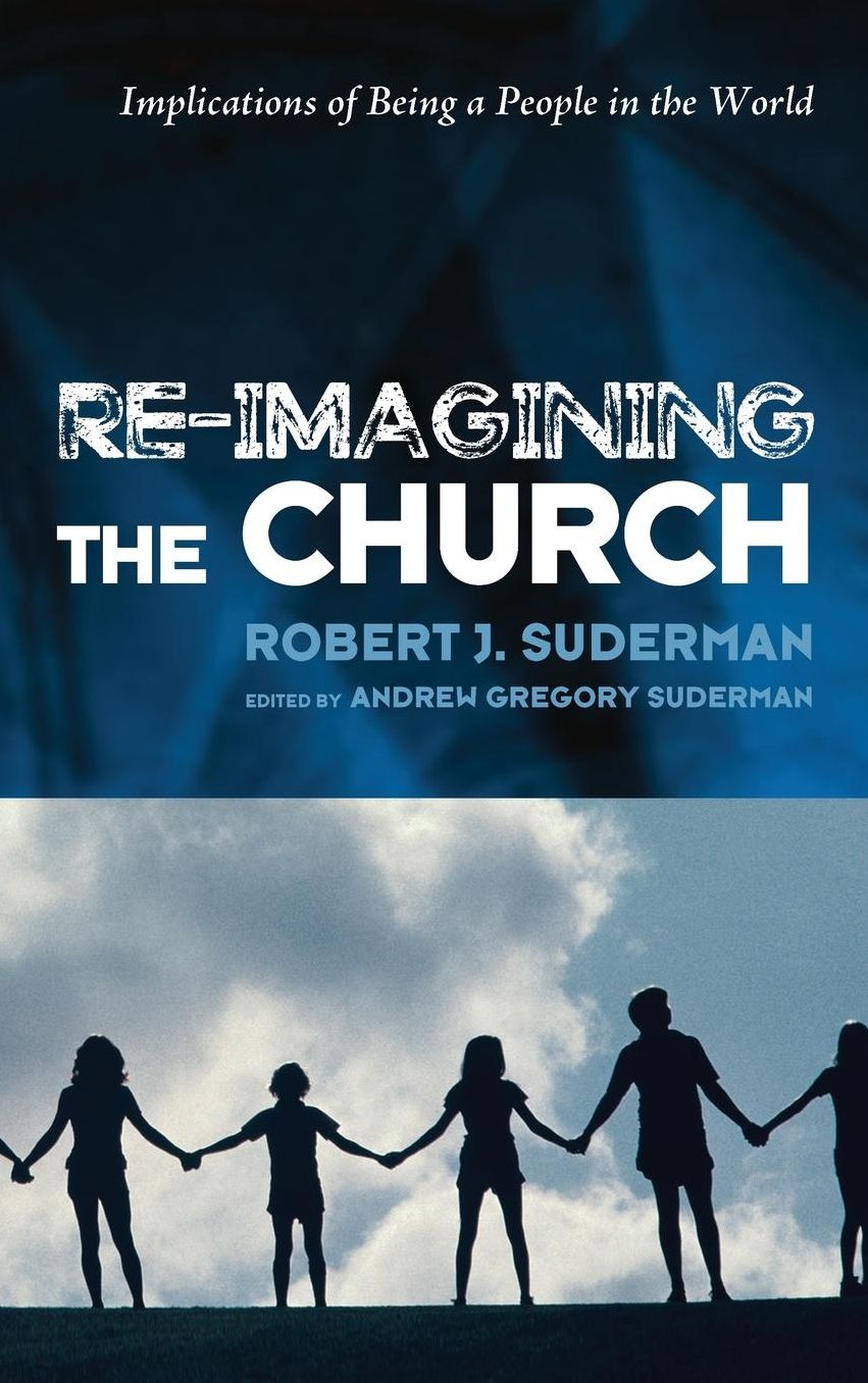 Re-Imagining the Church : Implications of Being a People in the World