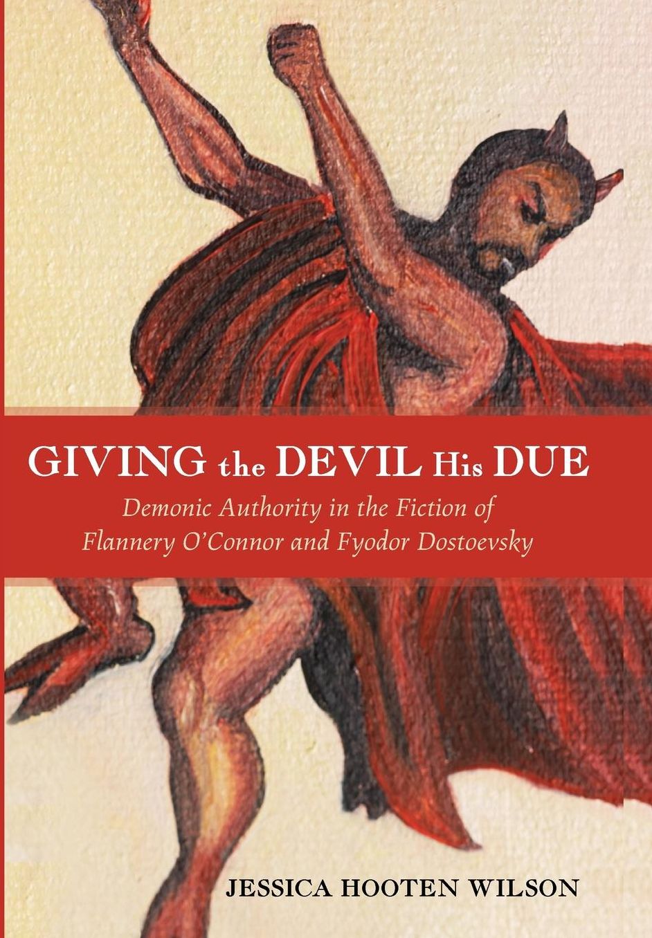 Giving the Devil His Due : Demonic Authority in the Fiction of Flannery O'connor and Fyodor Dostoevsky