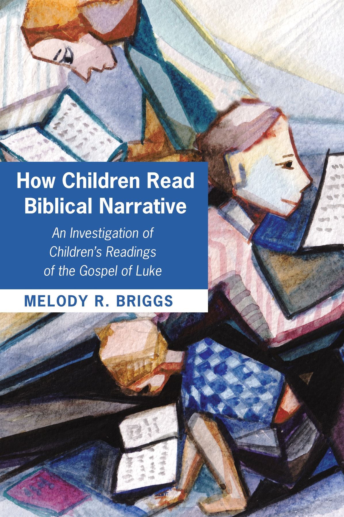 How Children Read Biblical Narrative: An Investigation of Childrenn