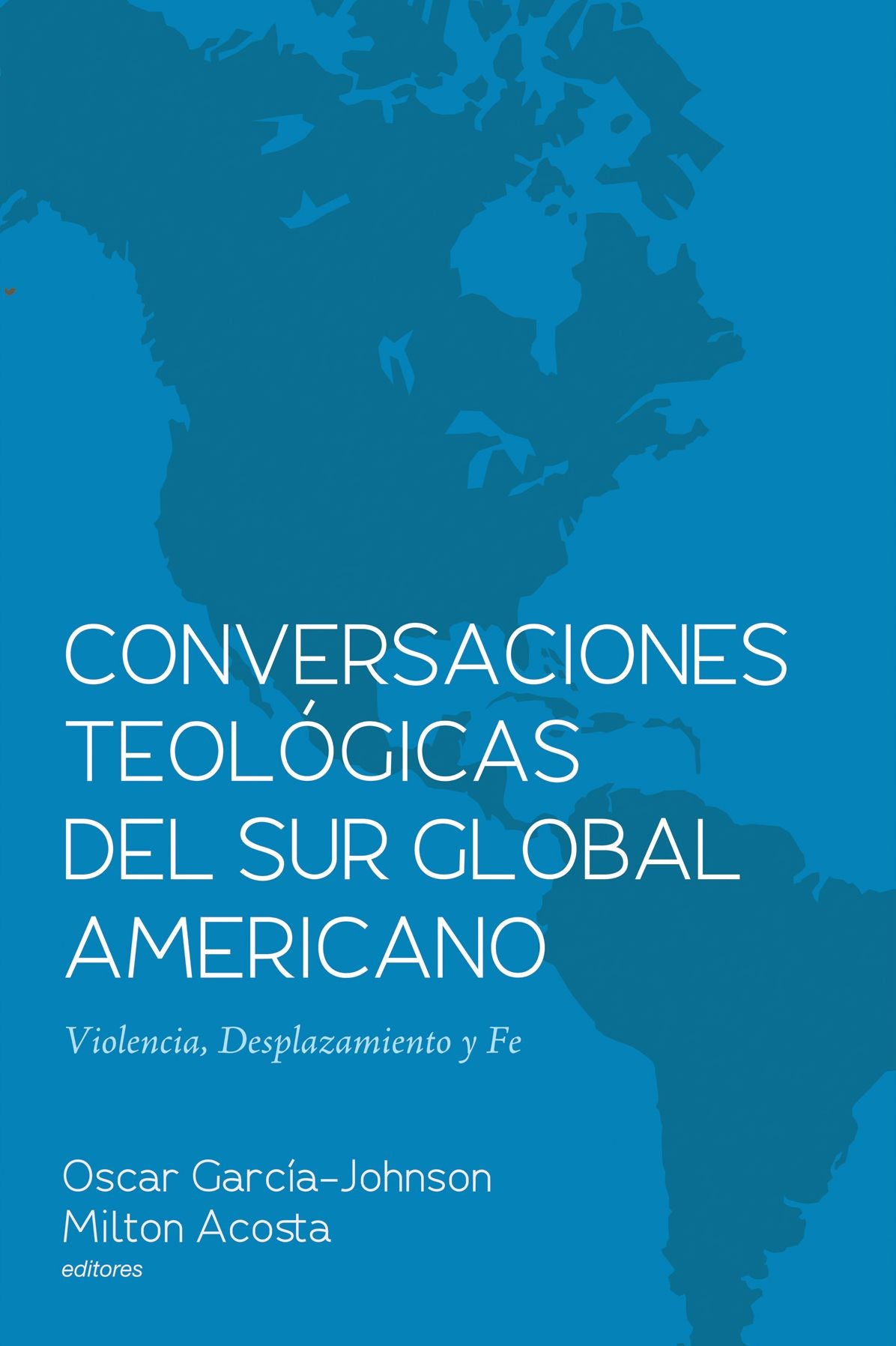 Conversaciones Teológicas del Sur Global Americano: Violencia, Desplazamiento y Fe