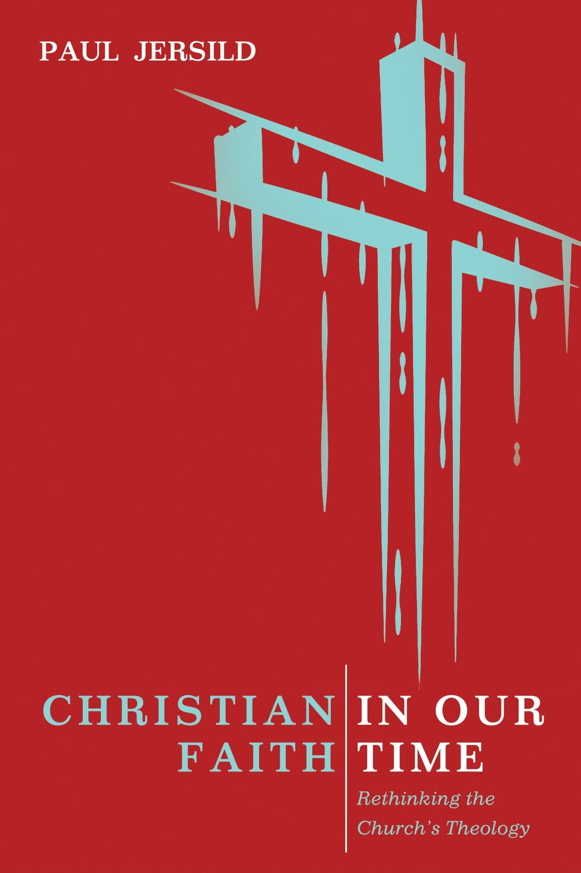 Christian Faith in Our Time: Rethinking the Churchh