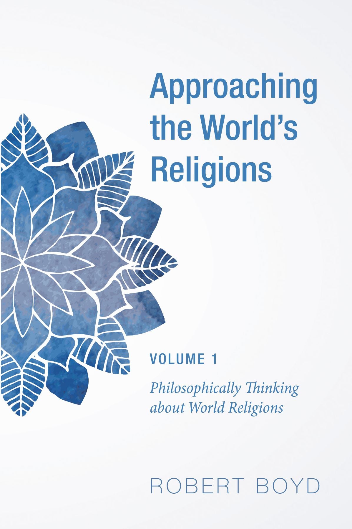 Approaching the World's Religions, Volume 1: Philosophically Thinking about World Religions