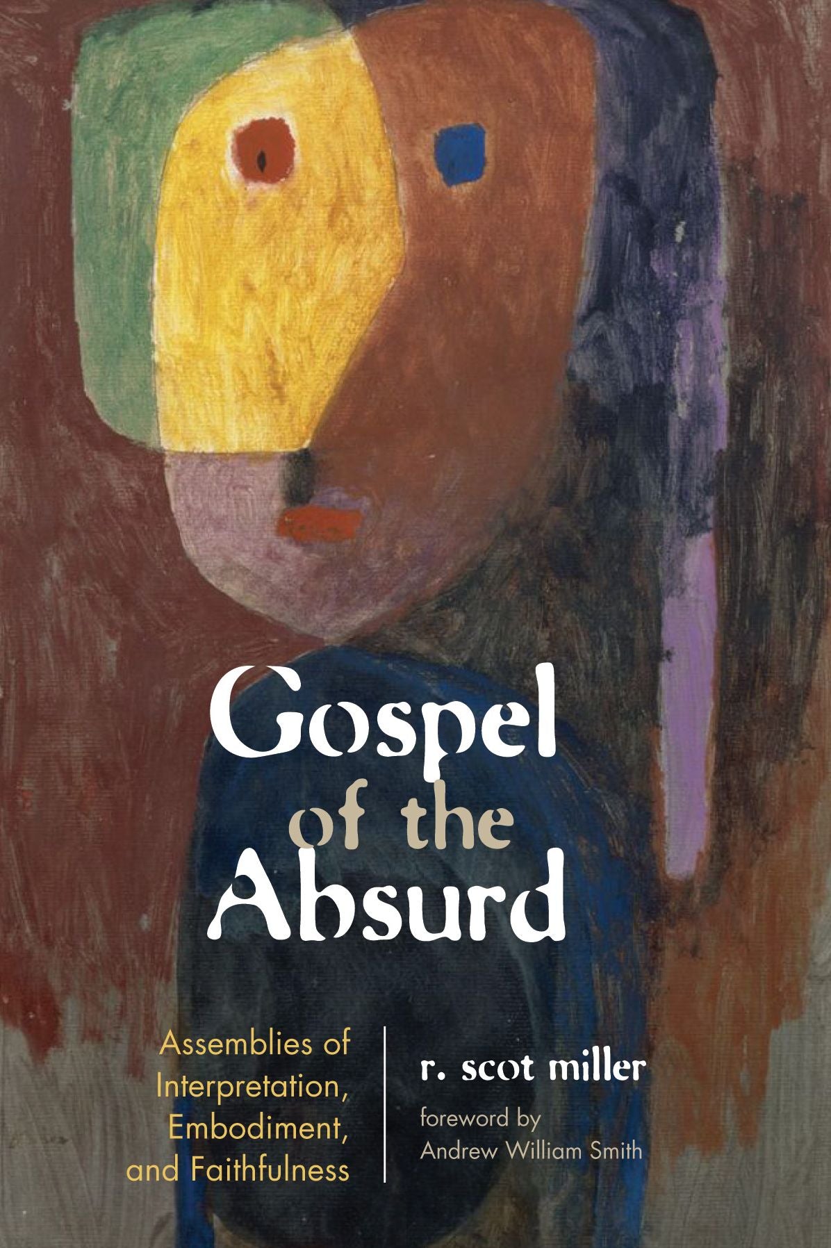 Gospel of the Absurd: Assemblies of Interpretation, Embodiment, and Faithfulness