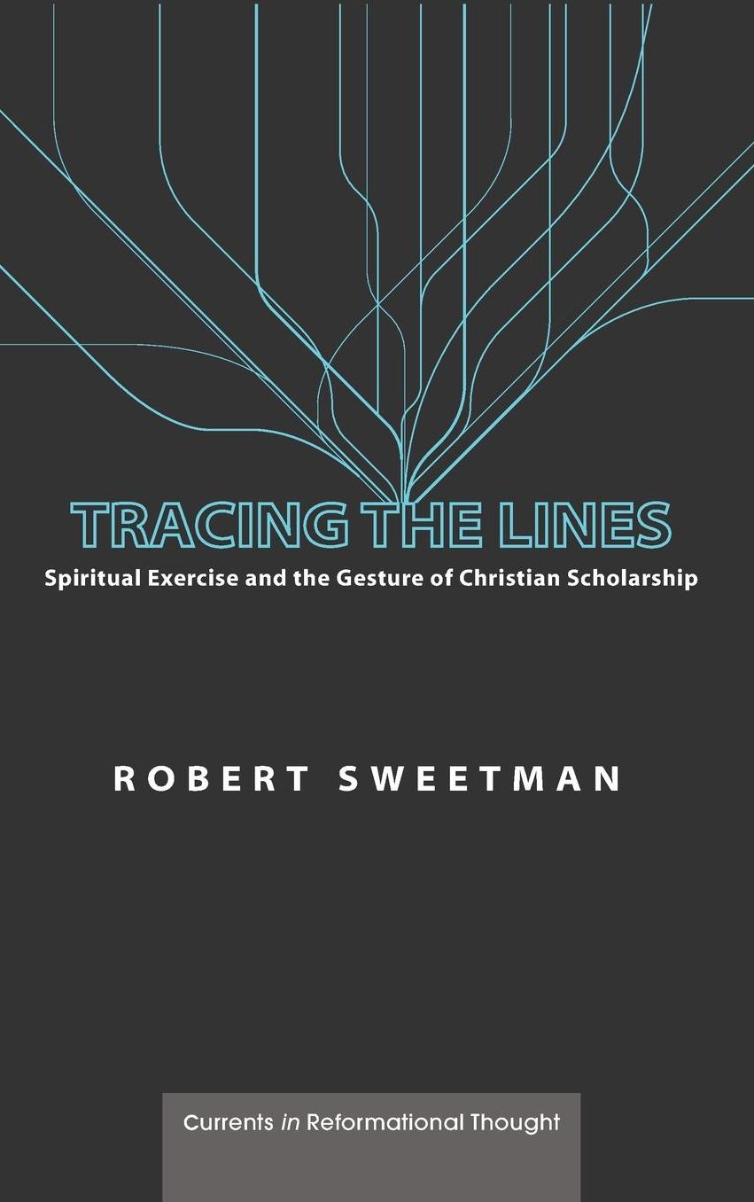 Tracing the Lines : Spiritual Exercise and the Gesture of Christian Scholarship
