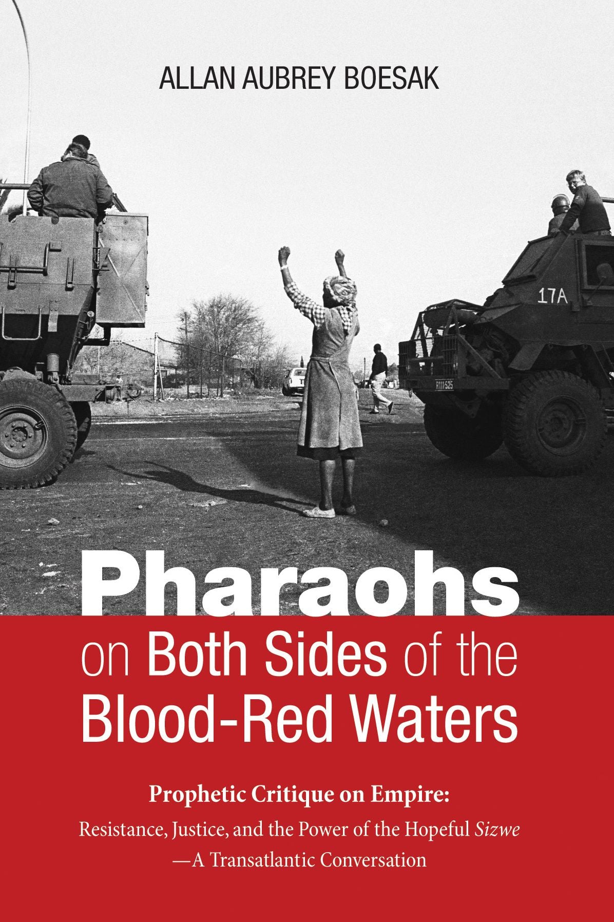 Pharaohs on Both Sides of the Blood-Red Waters: Prophetic Critique on Empire: Resistance, Justice, and the Power of the Hopeful Sizwe-A Transatlantic Conversation