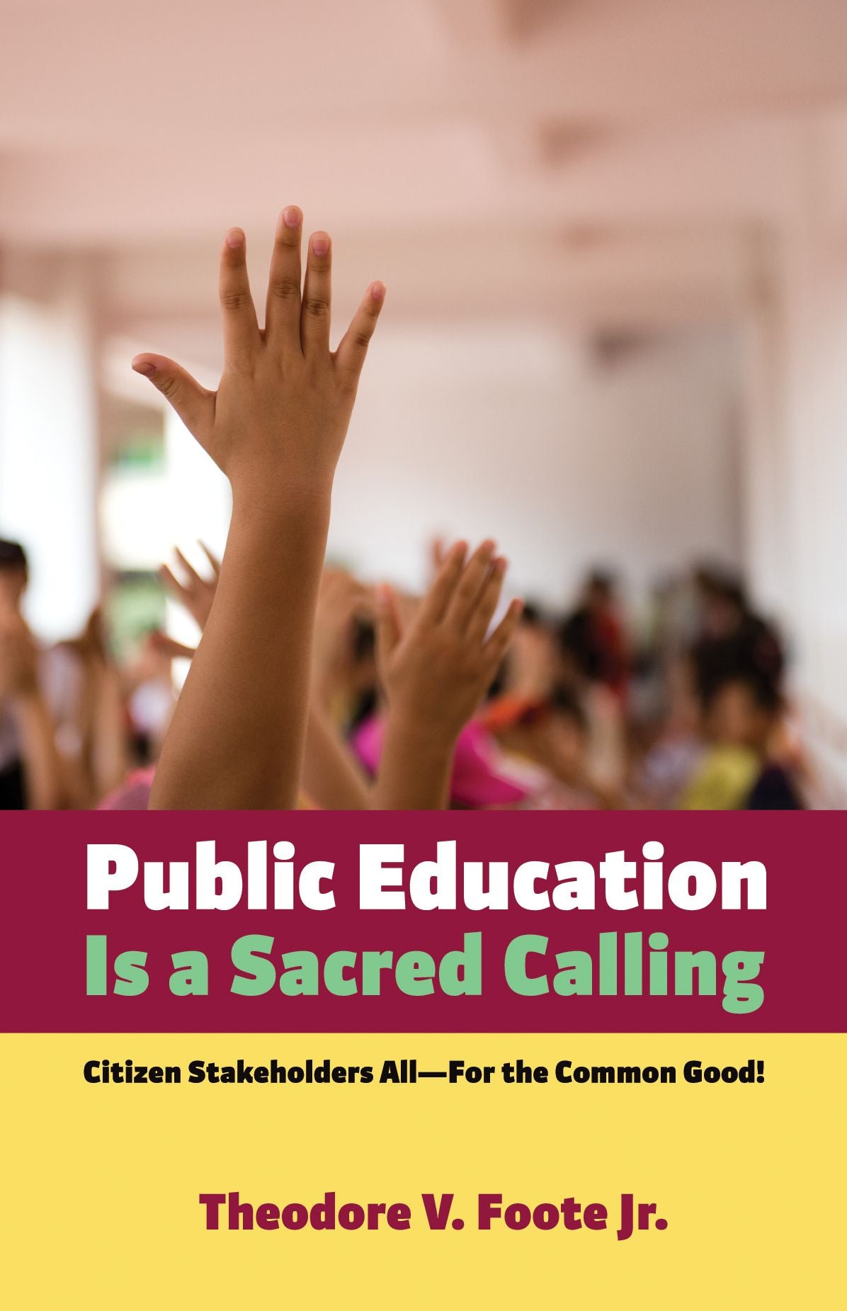Public Education Is a Sacred Calling: Citizen Stakeholders All For the Common Good!
