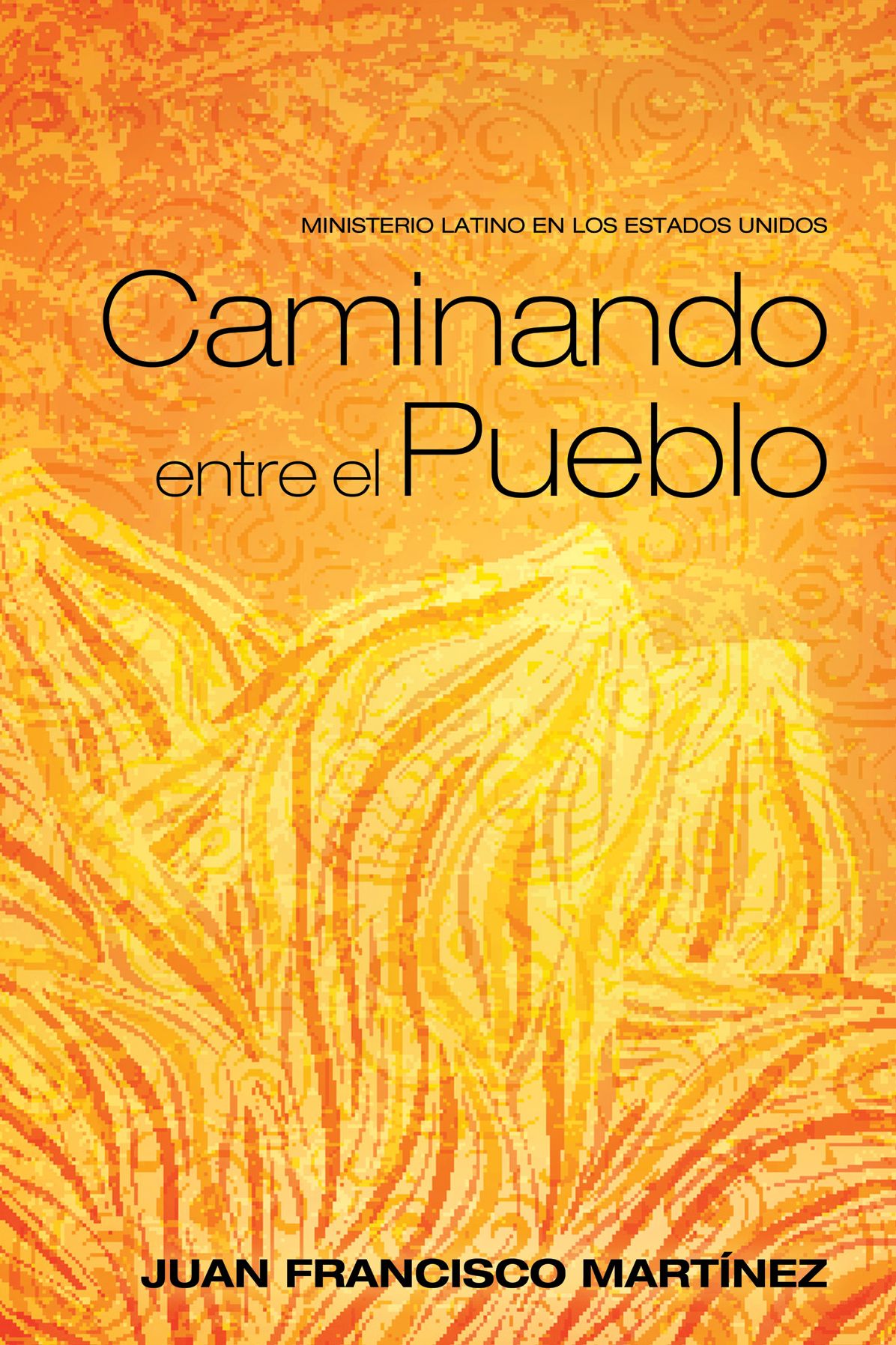 Caminando entre el Pueblo: Ministerio Latino en los Estados Unidos