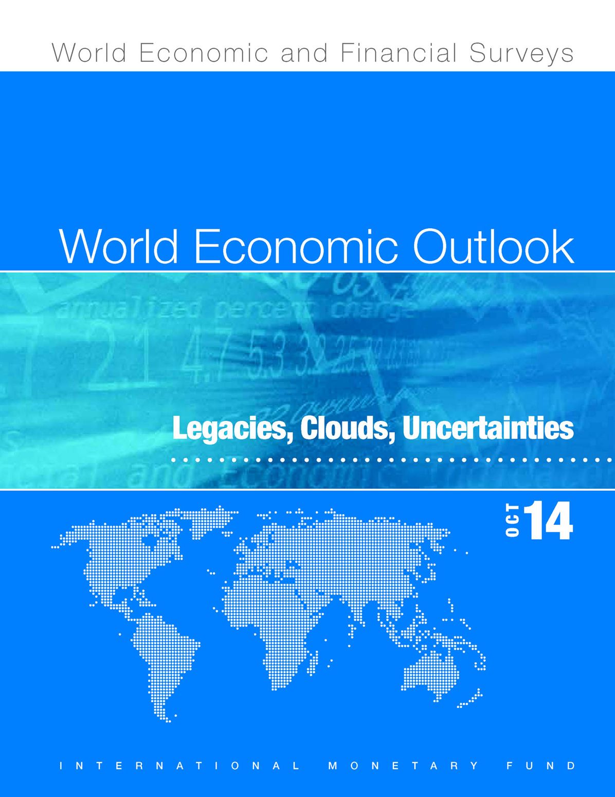 World Economic Outlook, October 2014: Legacies, Clouds, Uncertainties