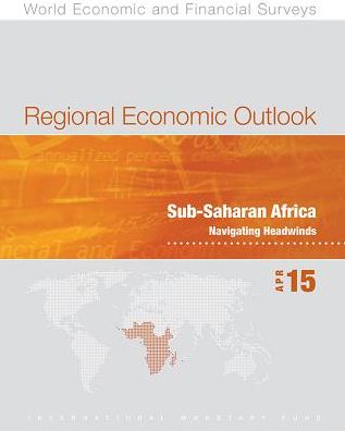Regional Economic Outlook: Sub-Saharan Africa: April 2015