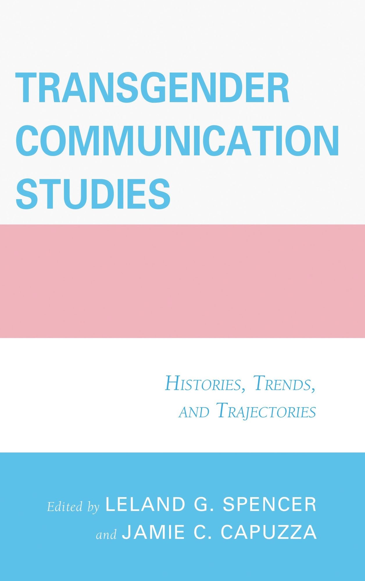 Transgender Communication Studies: Histories, Trends, and Trajectories