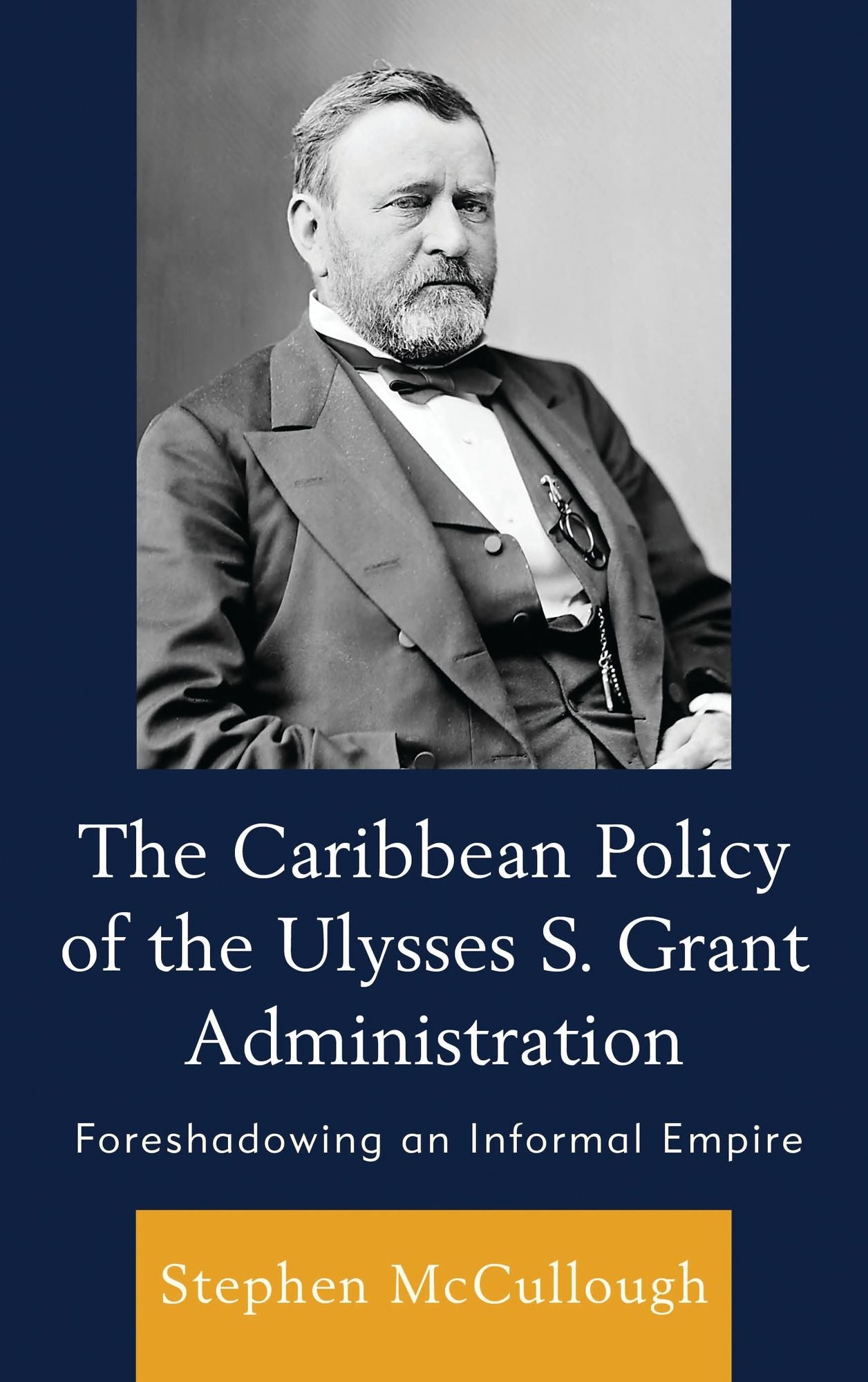 The Caribbean Policy of the Ulysses S. Grant Administration: Foreshadowing an Informal Empire
