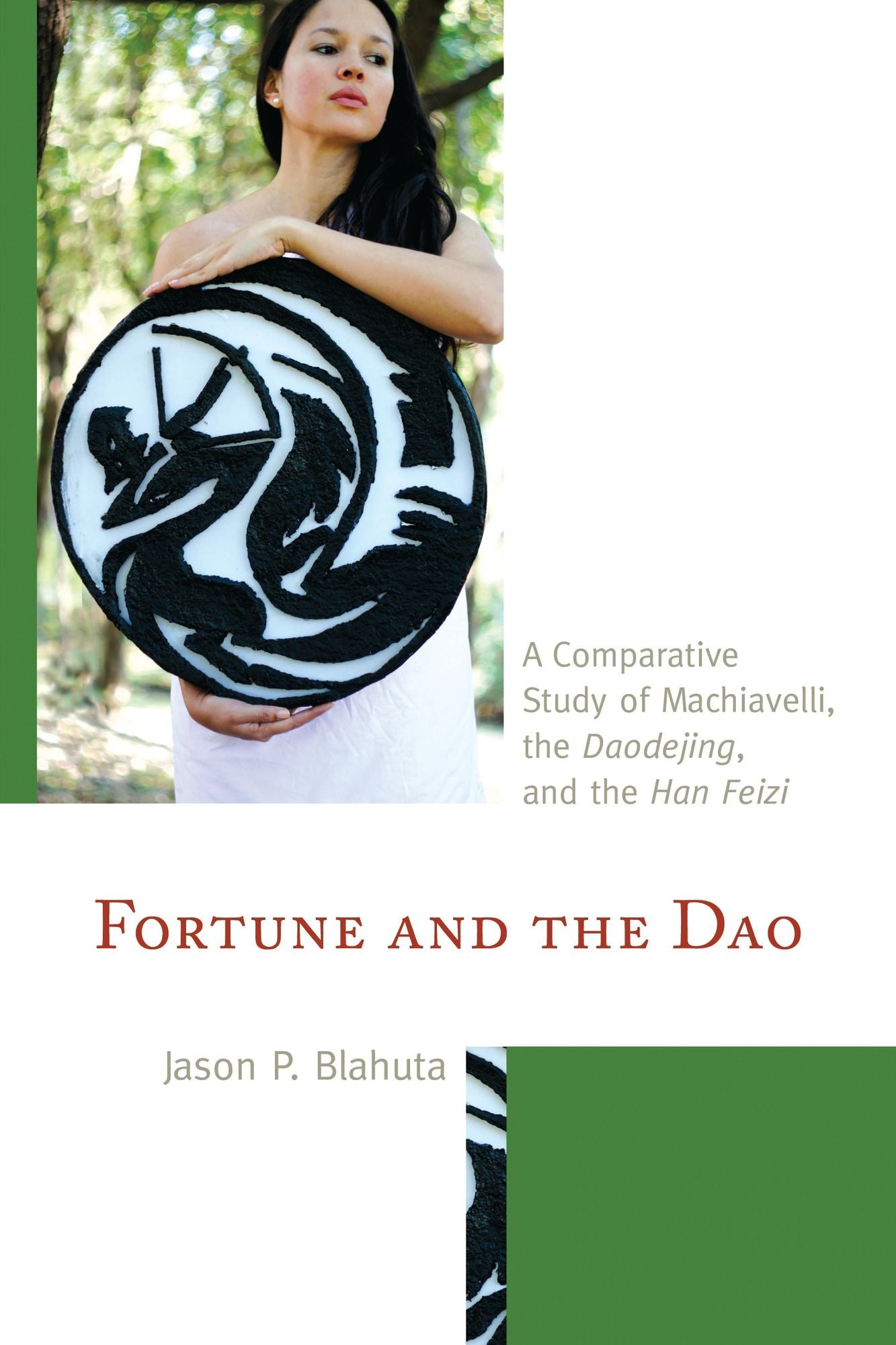 Fortune and the Dao: A Comparative Study of Machiavelli, the Daodejing, and the Han Feizi