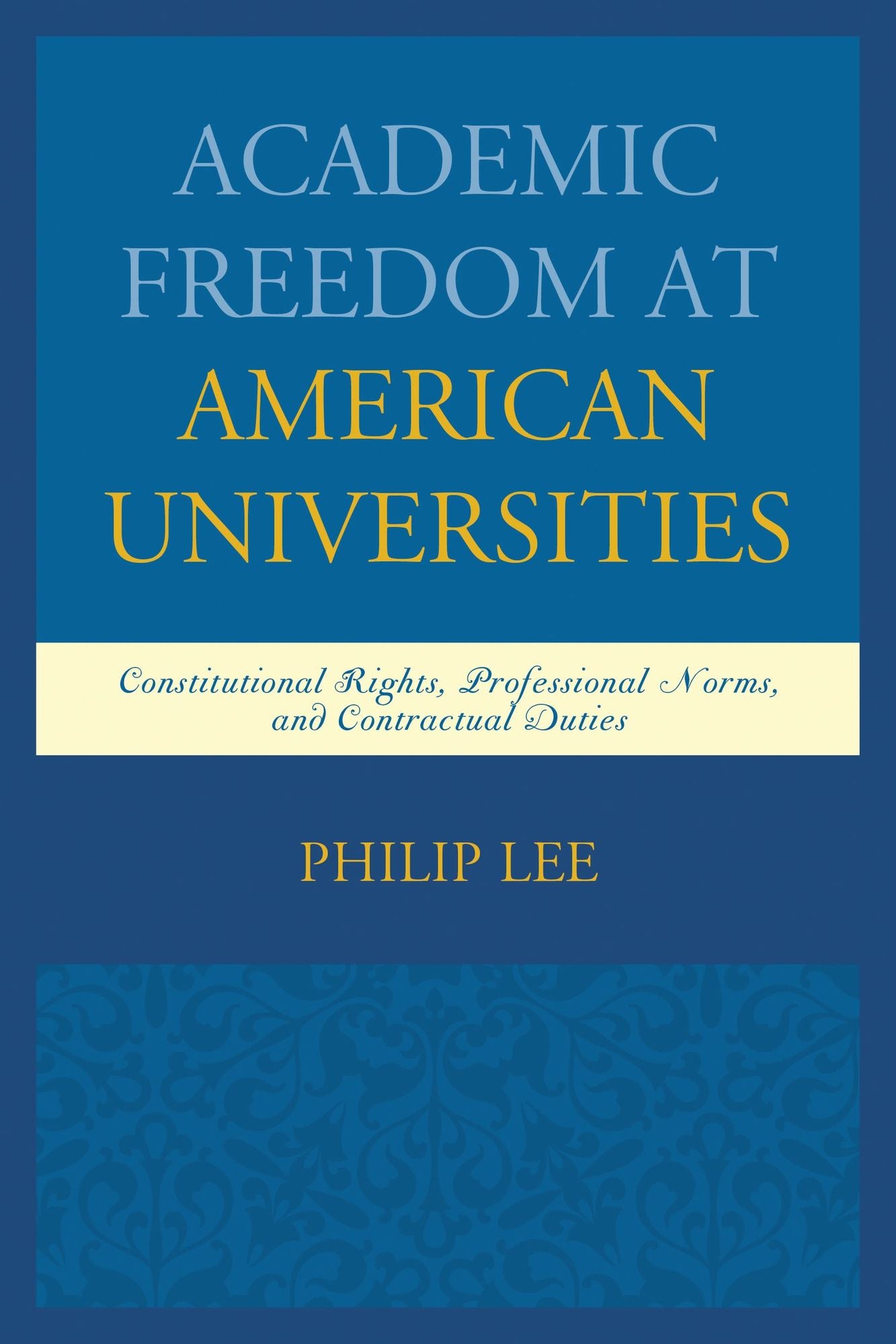 Academic Freedom at American Universities: Constitutional Rights, Professional Norms, and Contractual Duties