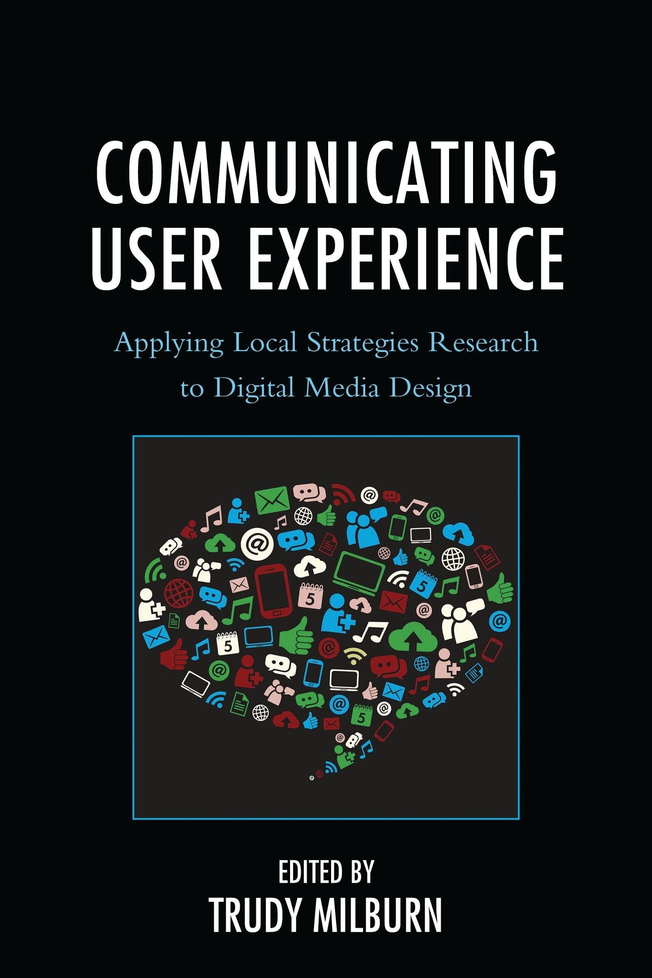 Communicating User Experience: Applying Local Strategies Research to Digital Media Design