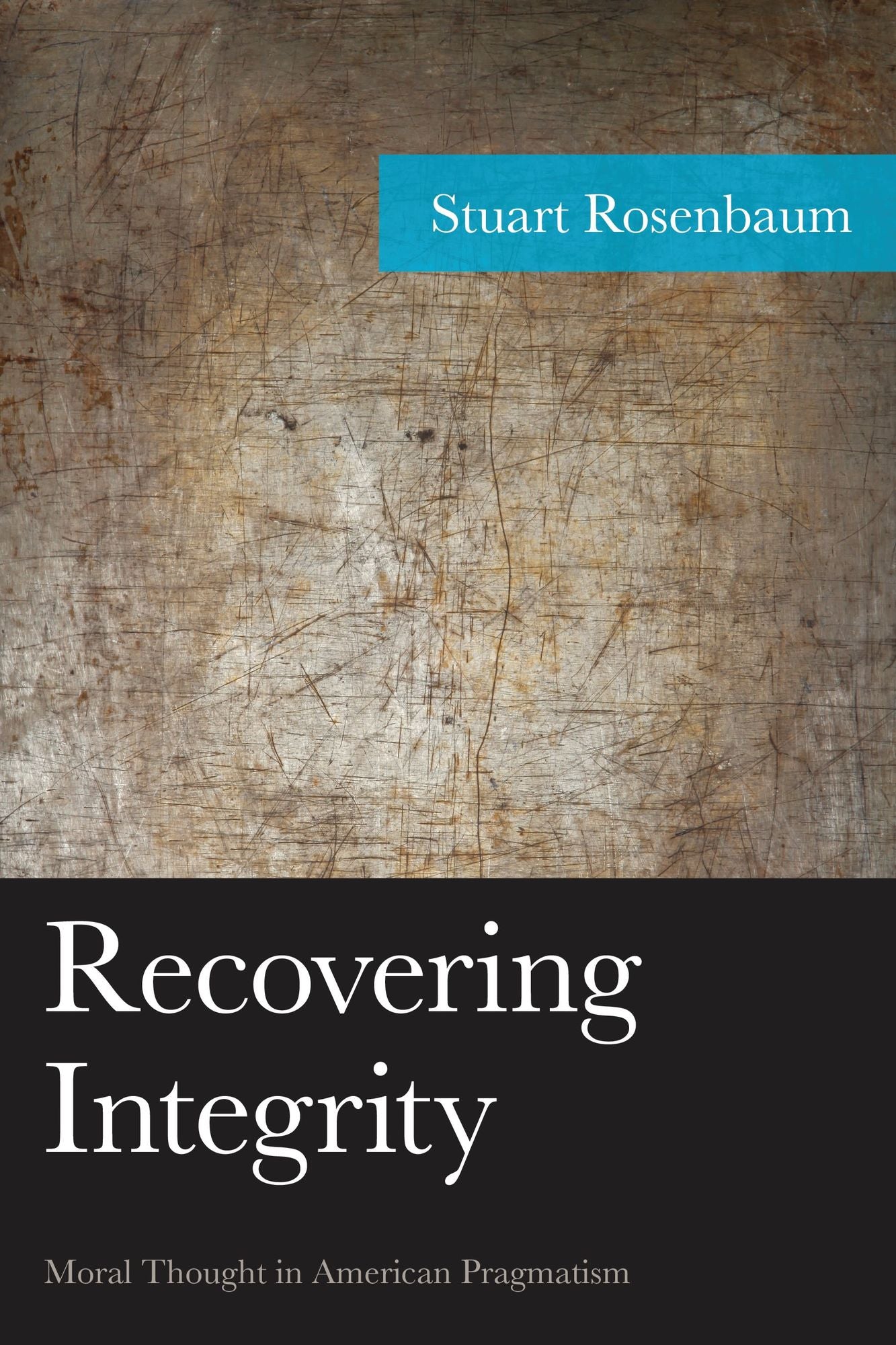 Recovering Integrity: Moral Thought in American Pragmatism