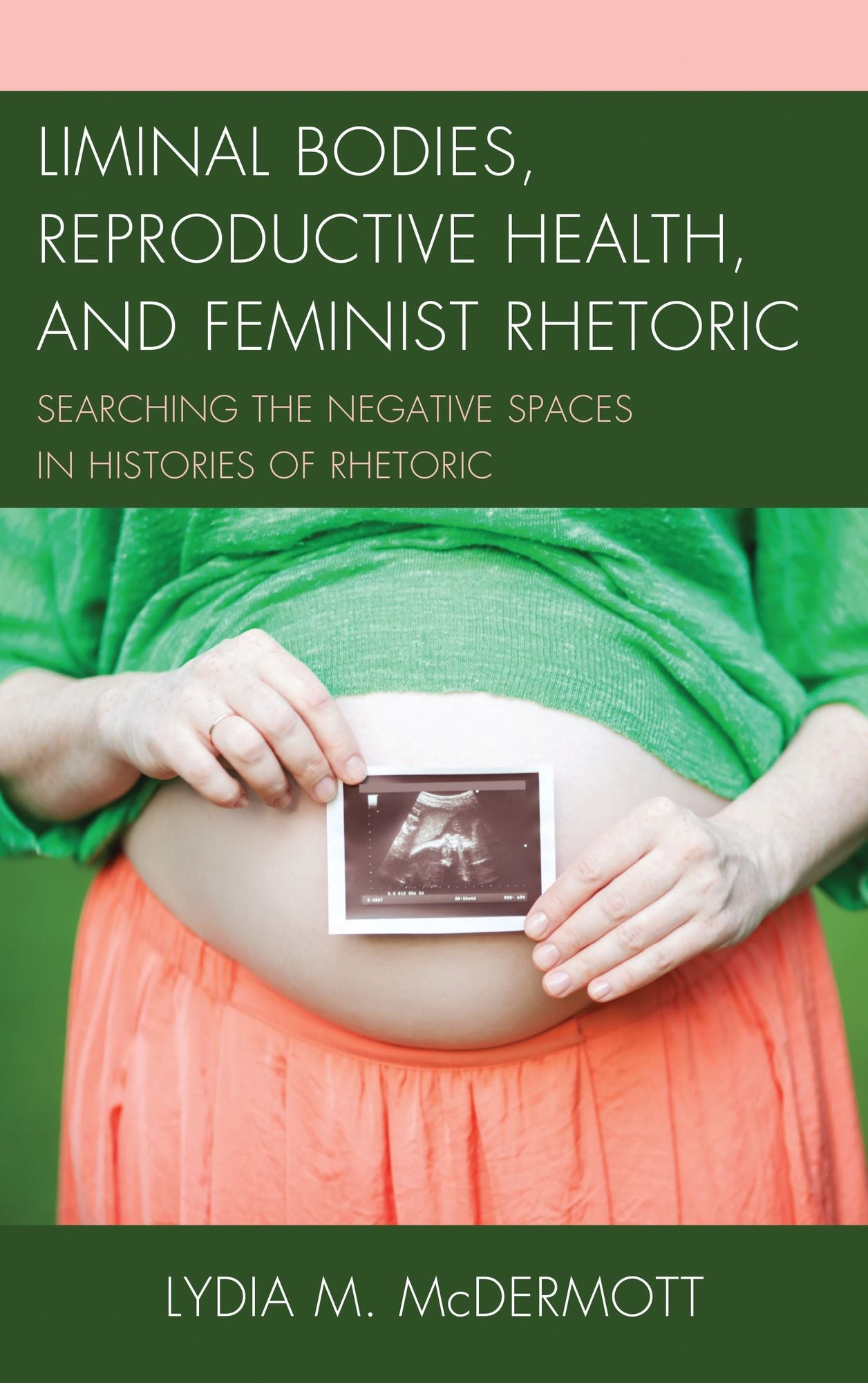 Liminal Bodies, Reproductive Health, and Feminist Rhetoric: Searching the Negative Spaces in Histories of Rhetoric