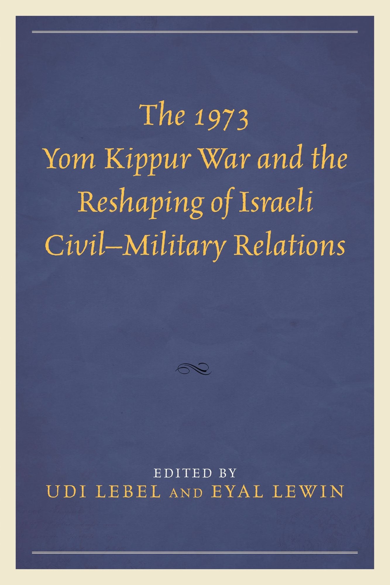 The 1973 Yom Kippur War and the Reshaping of Israeli Civil-Military Relations