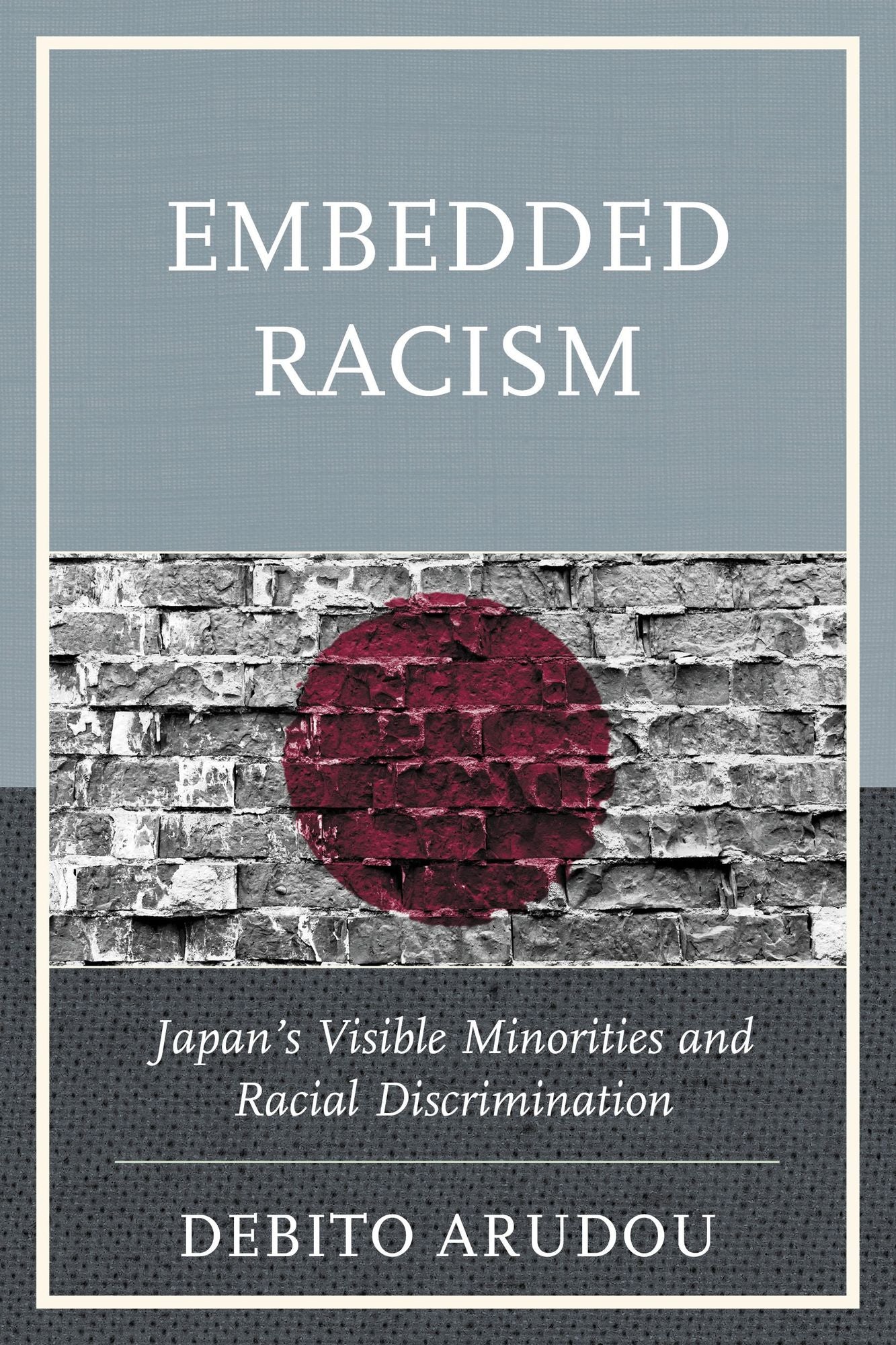 Embedded Racism: Japan's Visible Minorities and Racial Discrimination