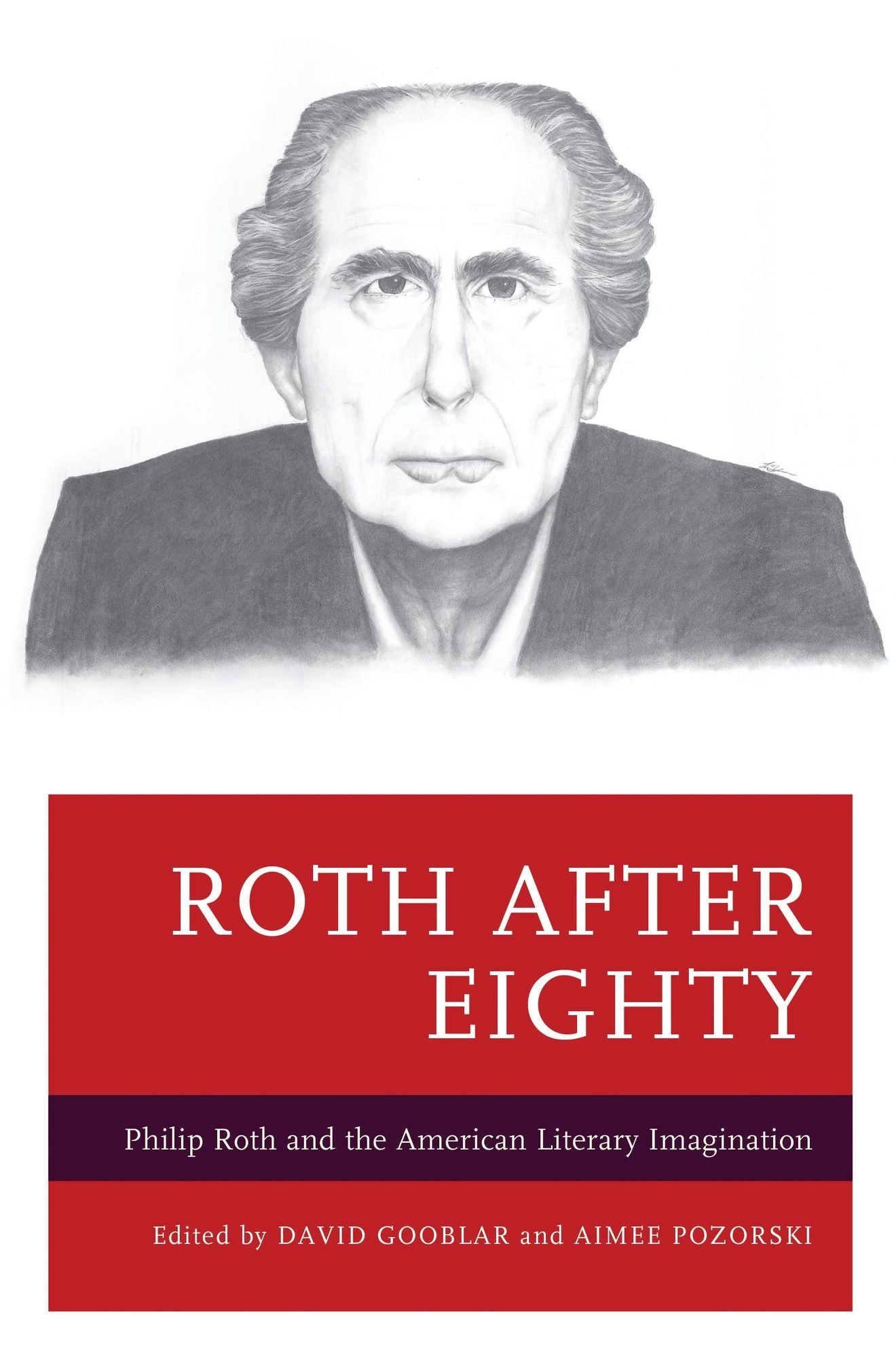 Roth after Eighty: Philip Roth and the American Literary Imagination