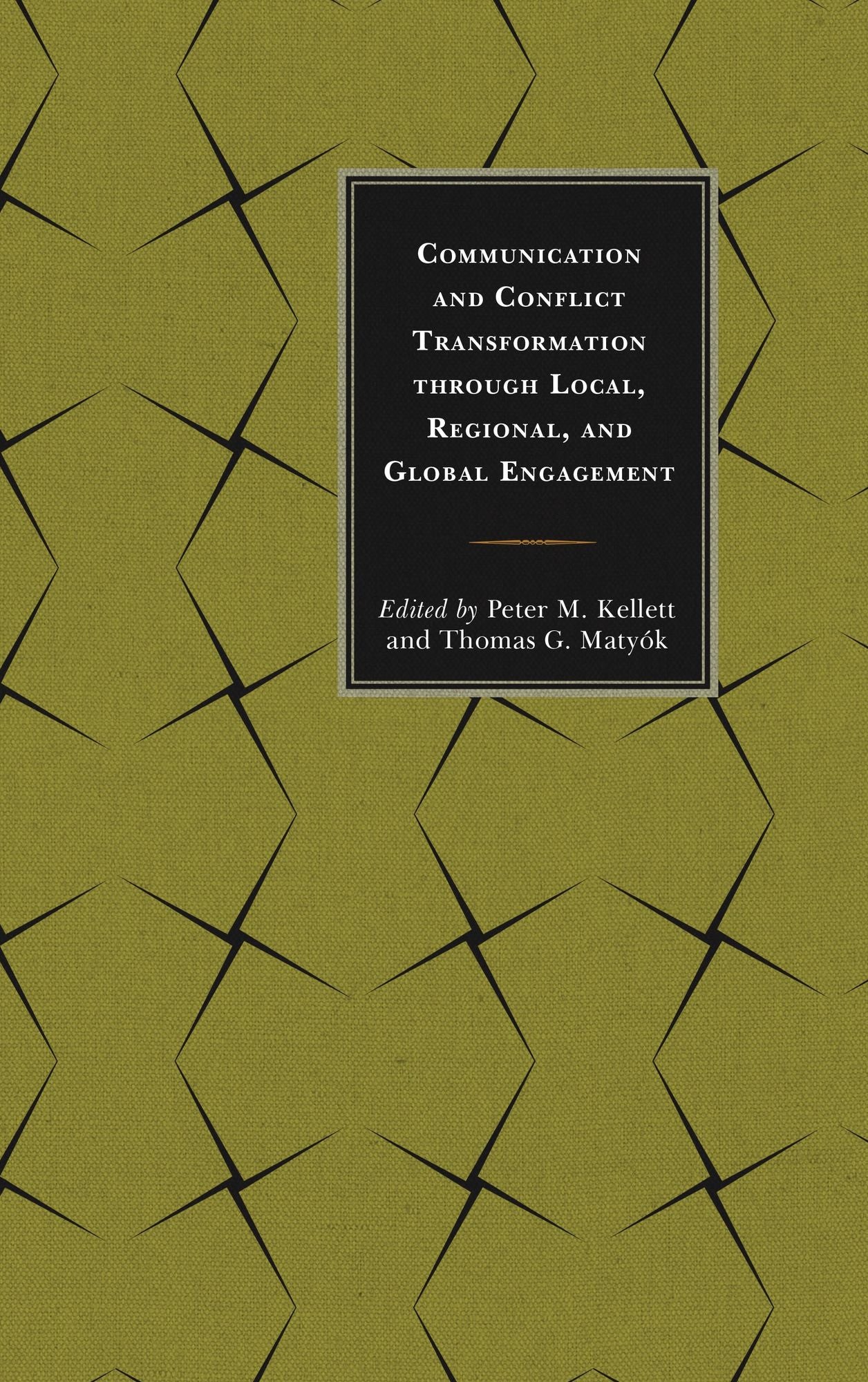 Communication and Conflict Transformation through Local, Regional, and Global Engagement: Through Local, Regional, and Global Engagements