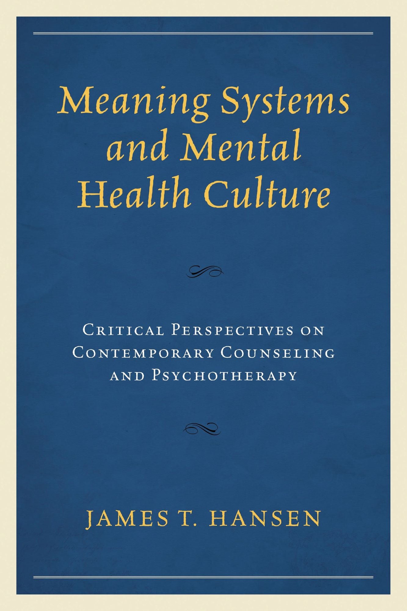 Meaning Systems and Mental Health Culture: Critical Perspectives on Contemporary Counseling and Psychotherapy