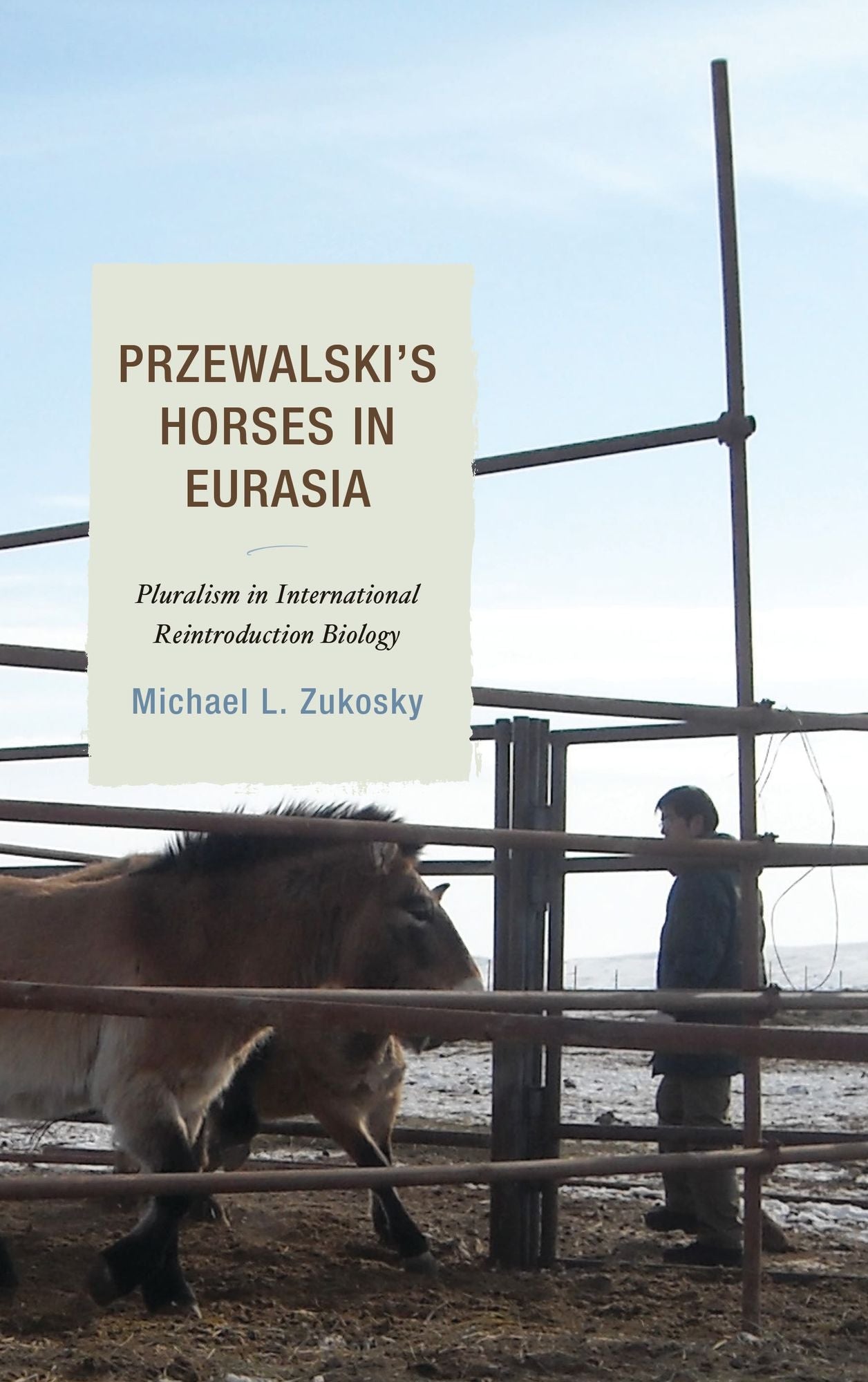 Przewalski's Horses in Eurasia: Pluralism in International Reintroduction Biology