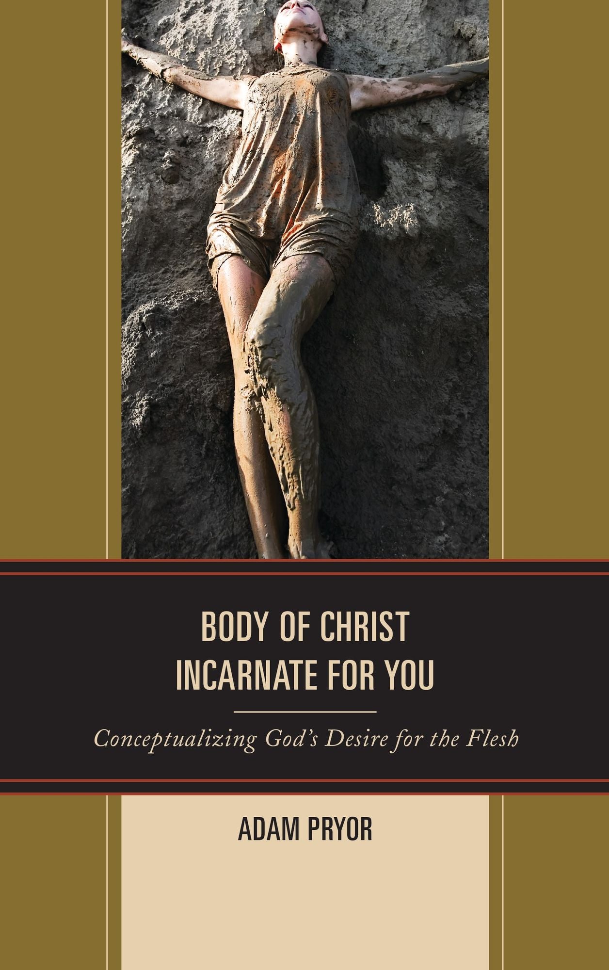 Body of Christ Incarnate for You: Conceptualizing God's Desire for the Flesh