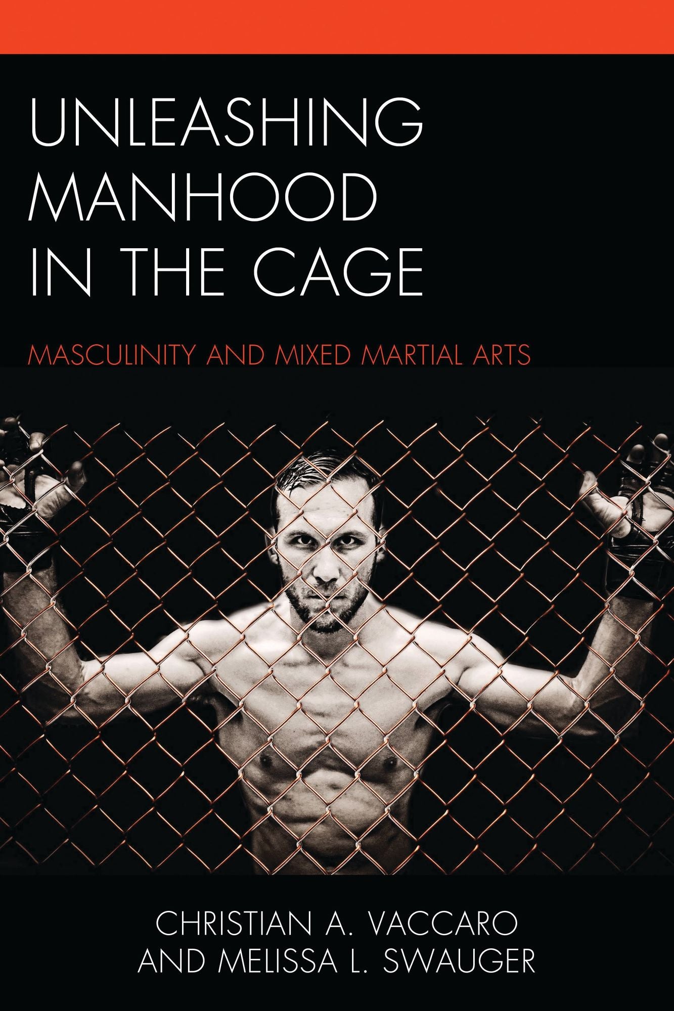 Unleashing Manhood in the Cage: Masculinity and Mixed Martial Arts