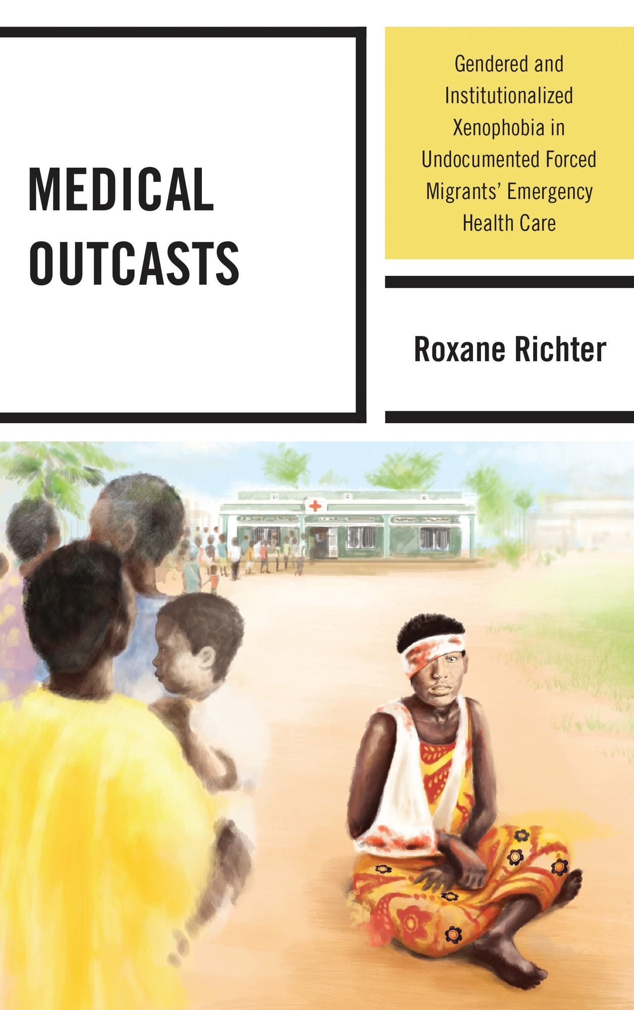 Medical Outcasts: Gendered and Institutionalized Xenophobia in Undocumented Forced Migrants' Emergency Health Care