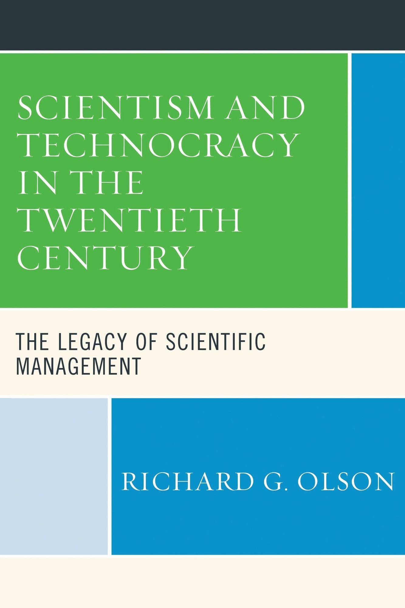 Scientism and Technocracy in the Twentieth Century: The Legacy of Scientific Management