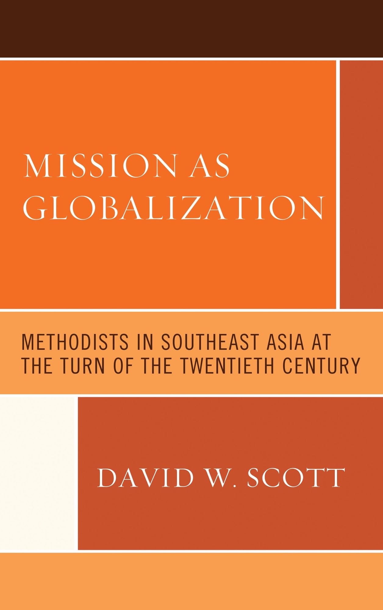 Mission as Globalization: Methodists in Southeast Asia at the Turn of the Twentieth Century