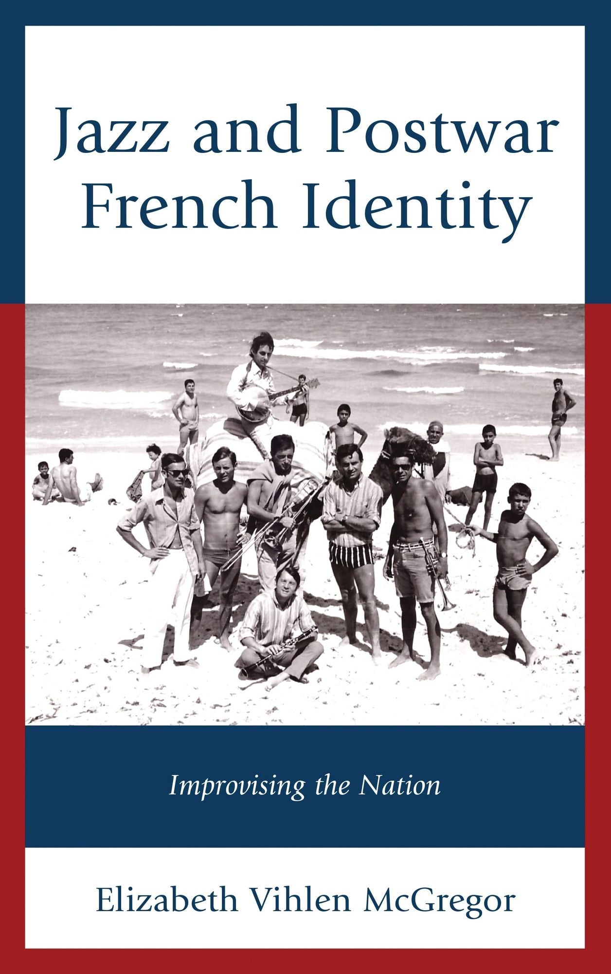 Jazz and Postwar French Identity: Improvising the Nation