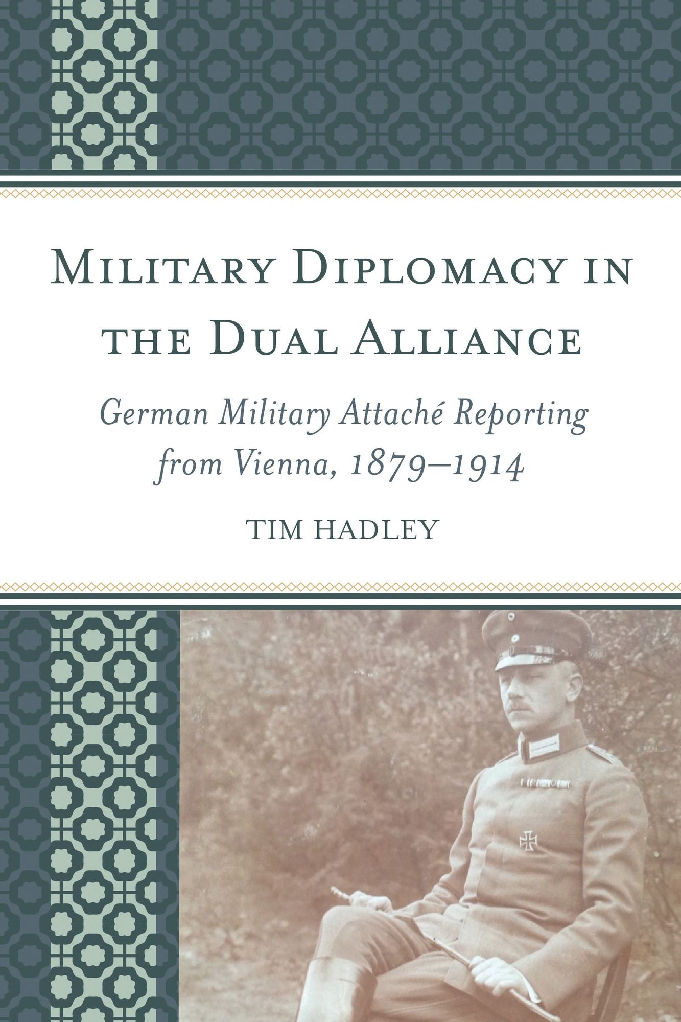Military Diplomacy in the Dual Alliance: German Military Attaché Reporting from Vienna, 1879-1914