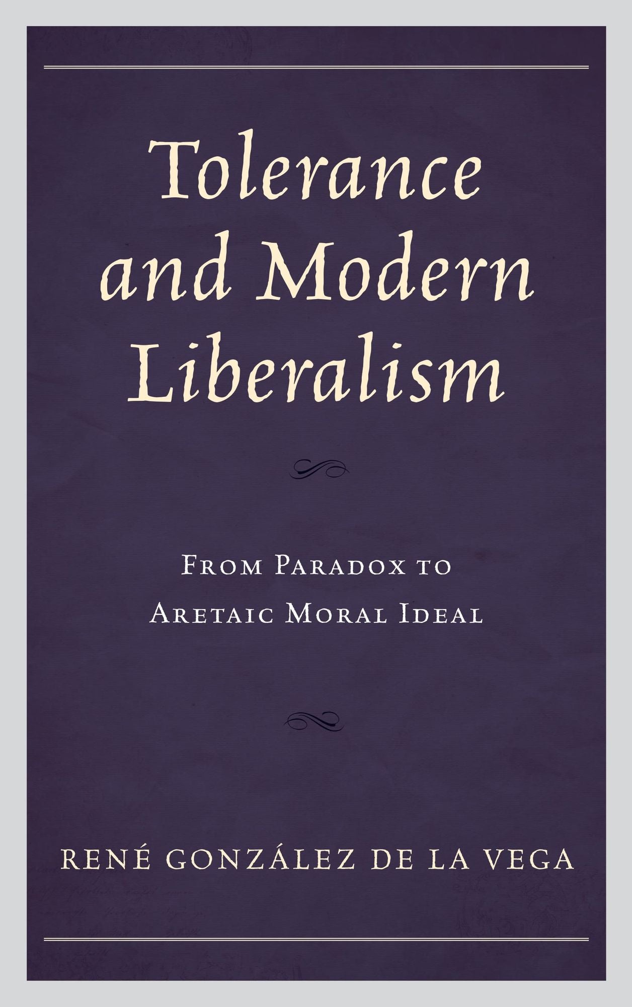 Tolerance and Modern Liberalism: From Paradox to Aretaic Moral Ideal