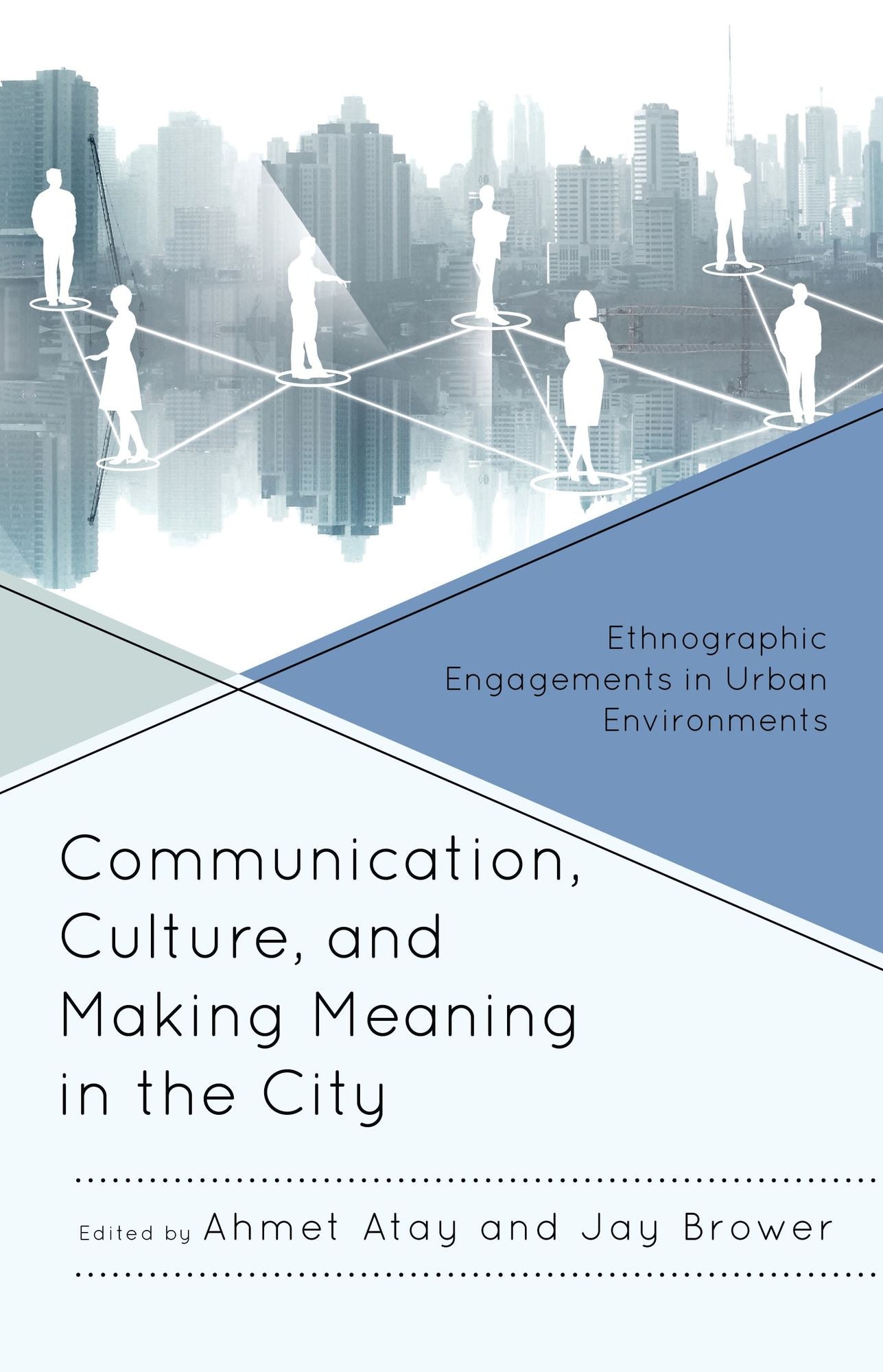 Communication, Culture, and Making Meaning in the City: Ethnographic Engagements in Urban Environments