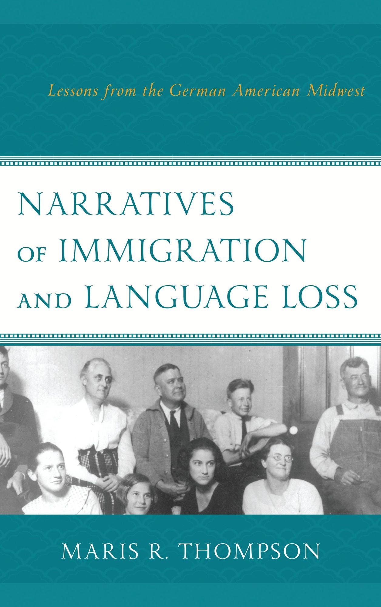 Narratives of Immigration and Language Loss: Lessons from the German American Midwest