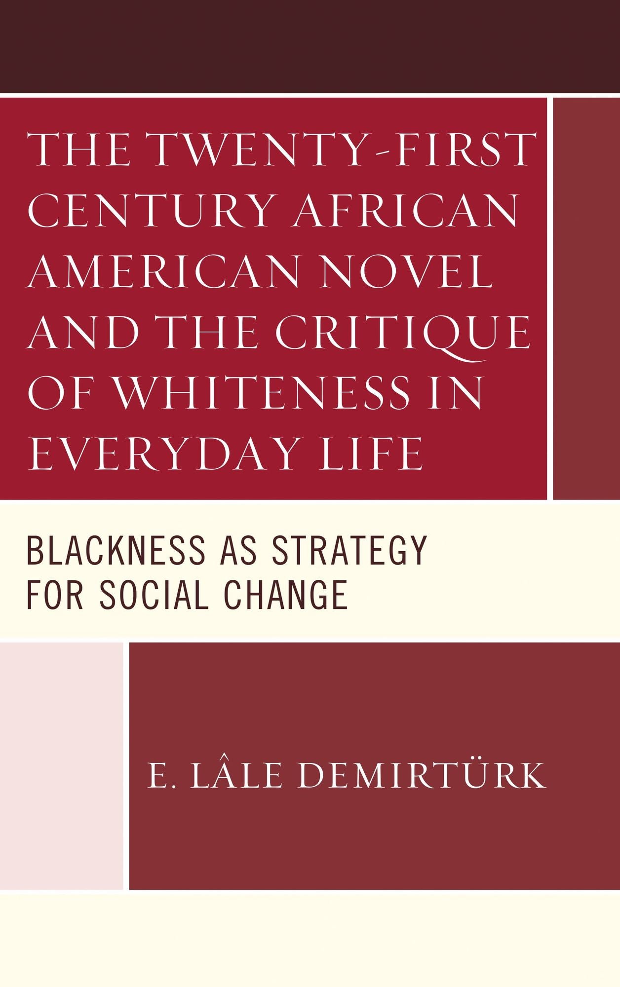 The Twenty-first Century African American Novel and the Critique of Whiteness in Everyday Life: Blackness as Strategy for Social Change