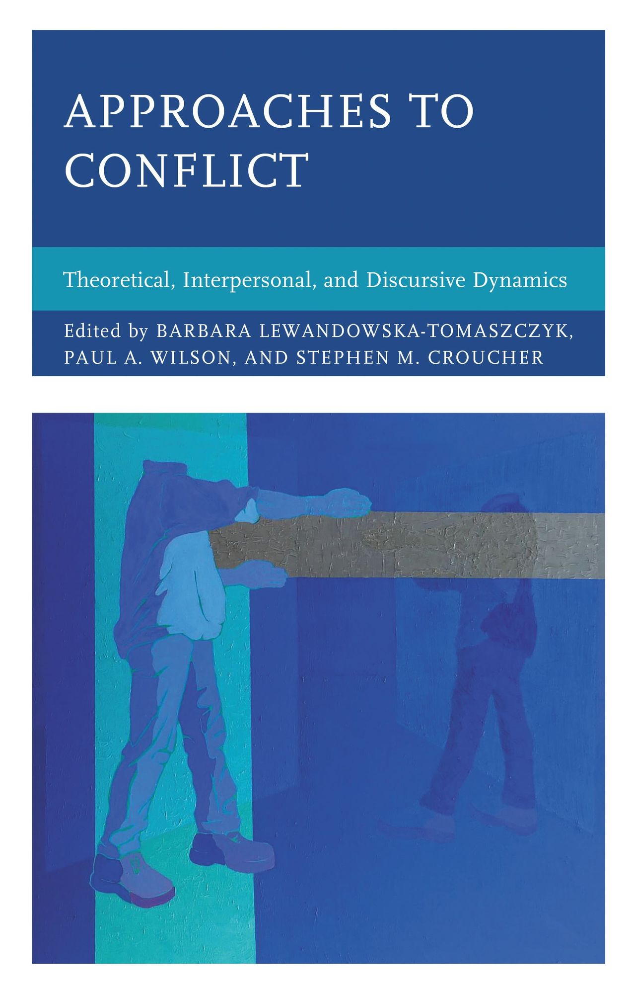 Approaches to Conflict: Theoretical, Interpersonal, and Discursive Dynamics