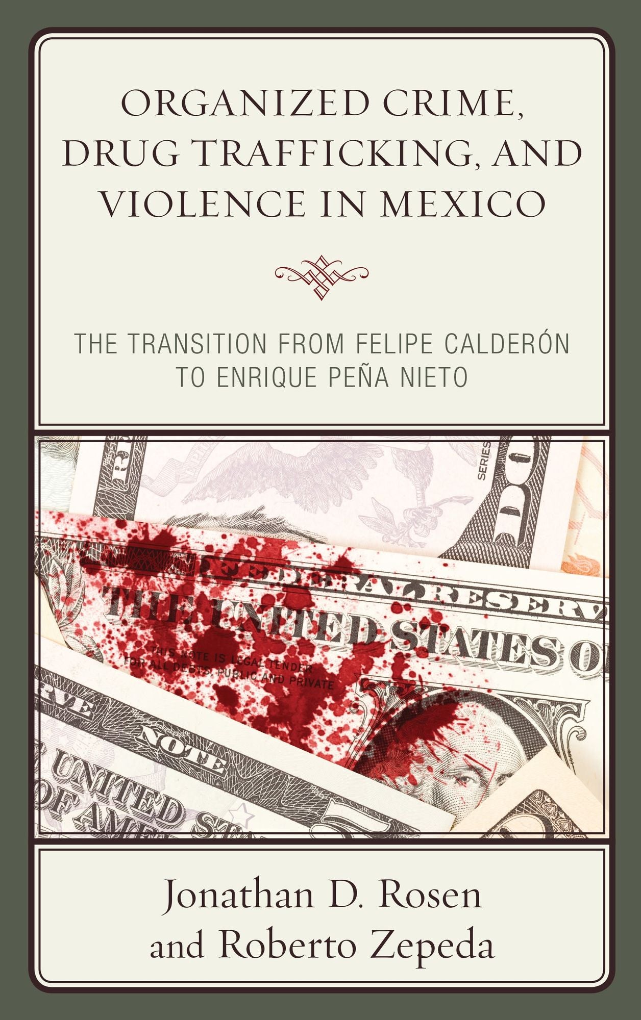 Organized Crime, Drug Trafficking, and Violence in Mexico: The Transition from Felipe Calderón to Enrique Peña Nieto