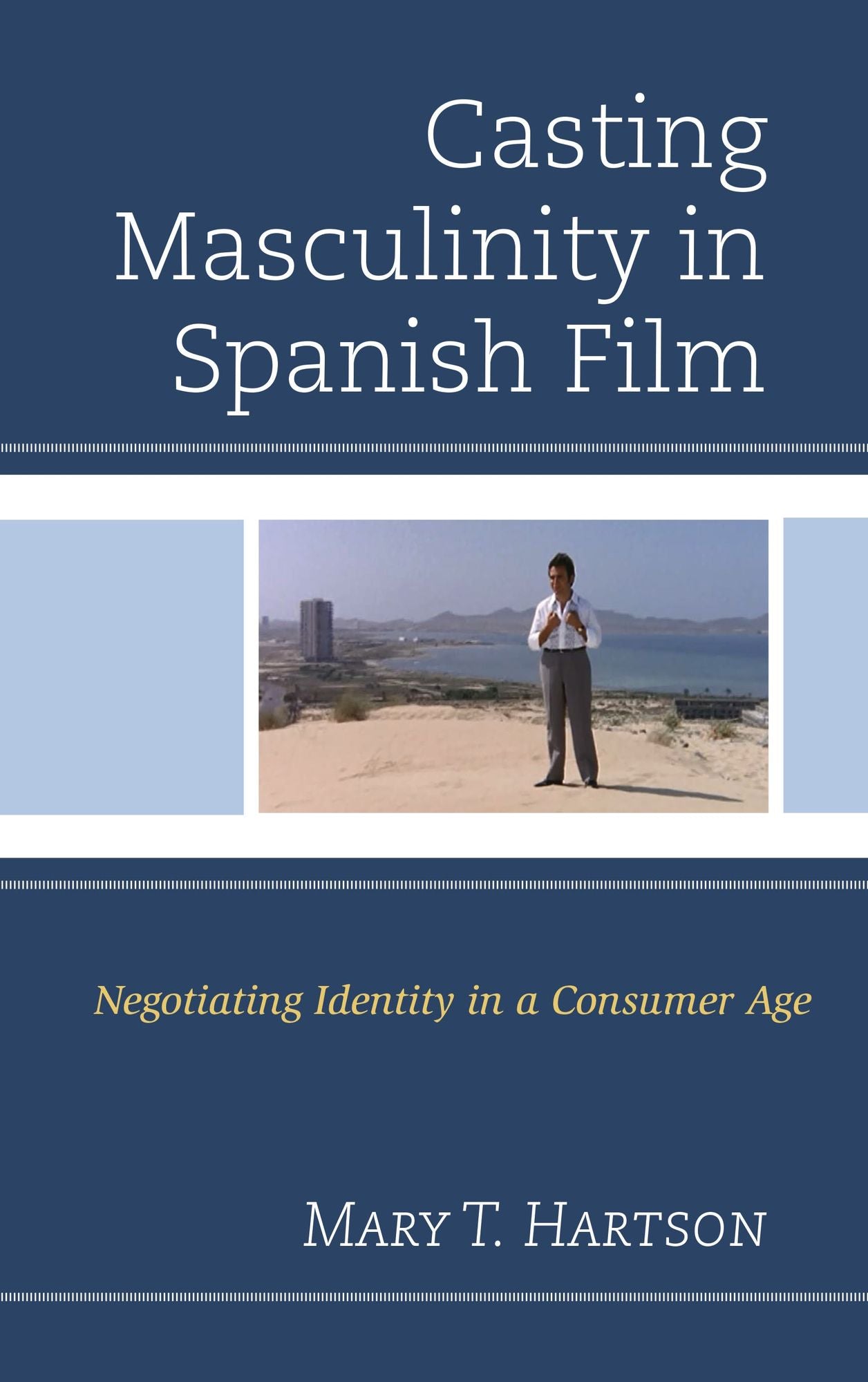 Casting Masculinity in Spanish Film: Negotiating Identity in a Consumer Age