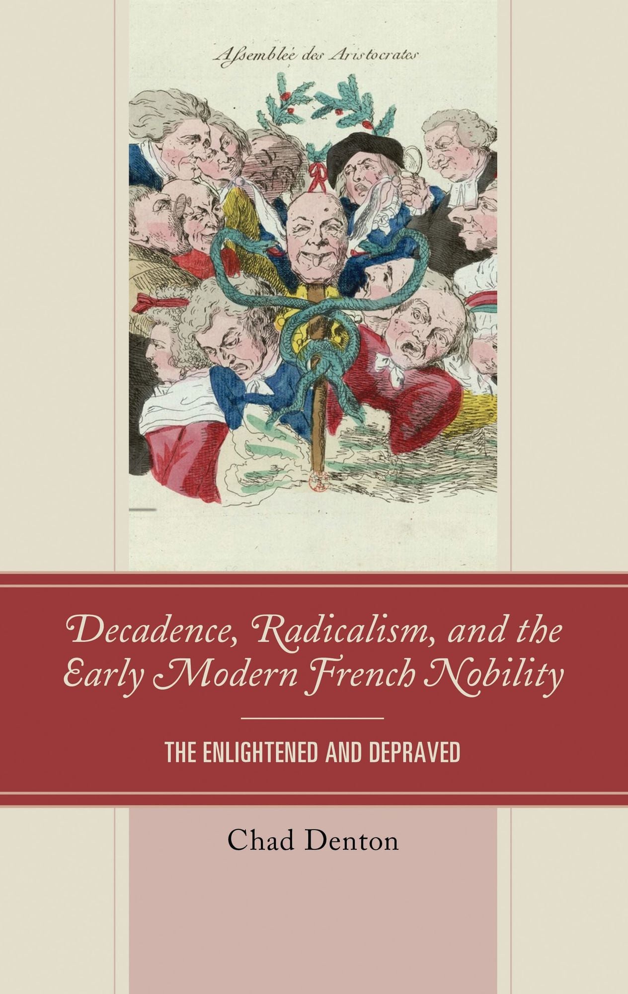 Decadence, Radicalism, and the Early Modern French Nobility: The Enlightened and Depraved