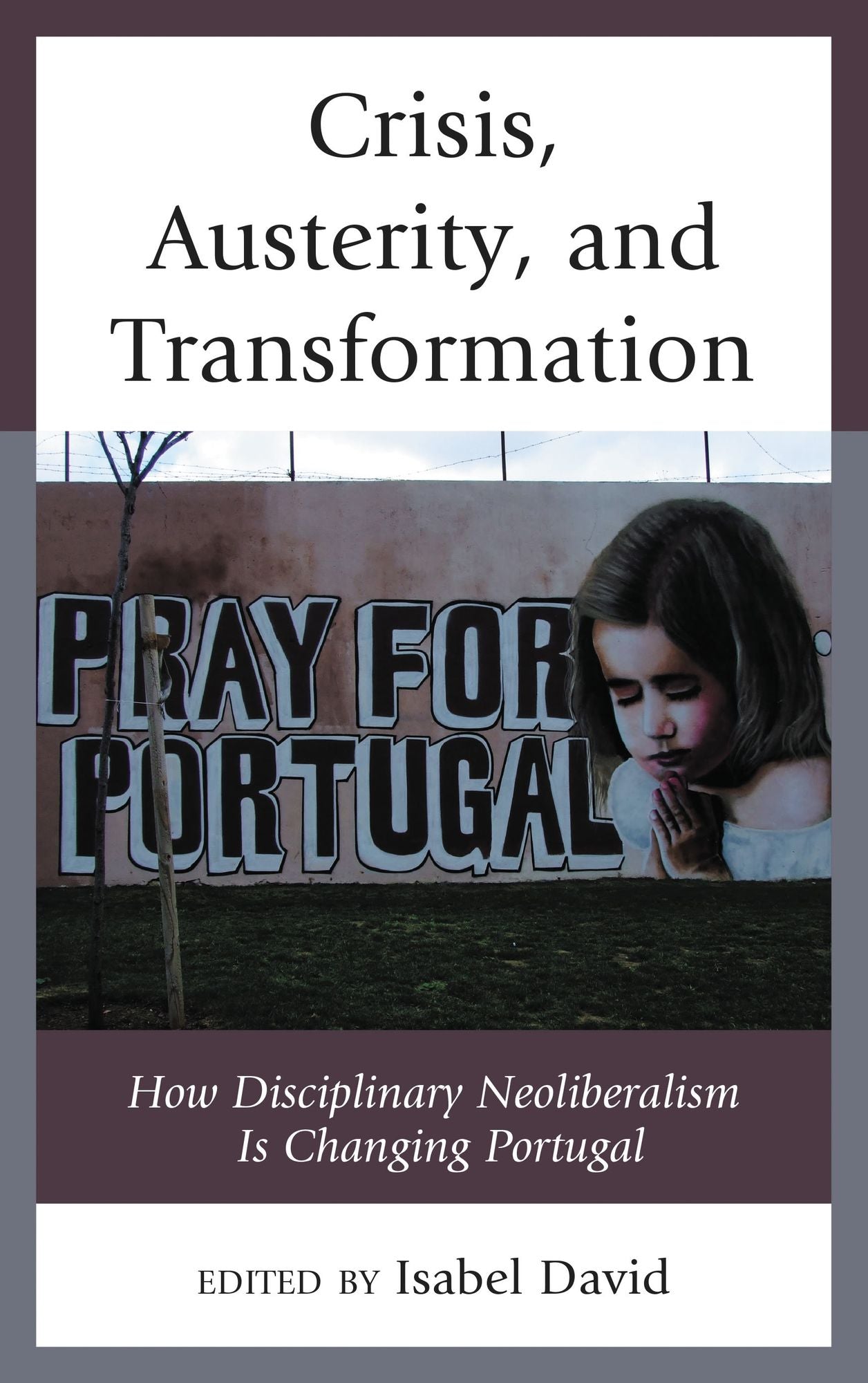 Crisis, Austerity, and Transformation: How Disciplinary Neoliberalism Is Changing Portugal