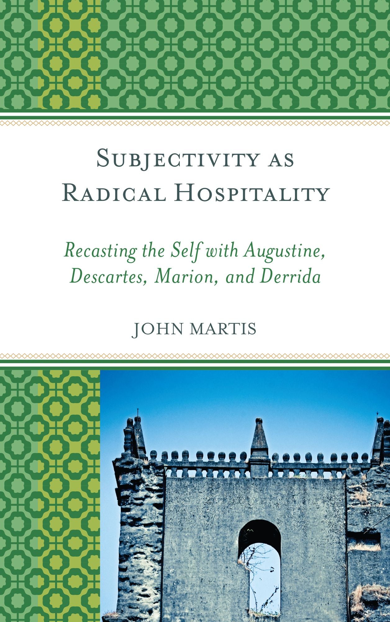 Subjectivity as Radical Hospitality: Recasting the Self with Augustine, Descartes, Marion, and Derrida