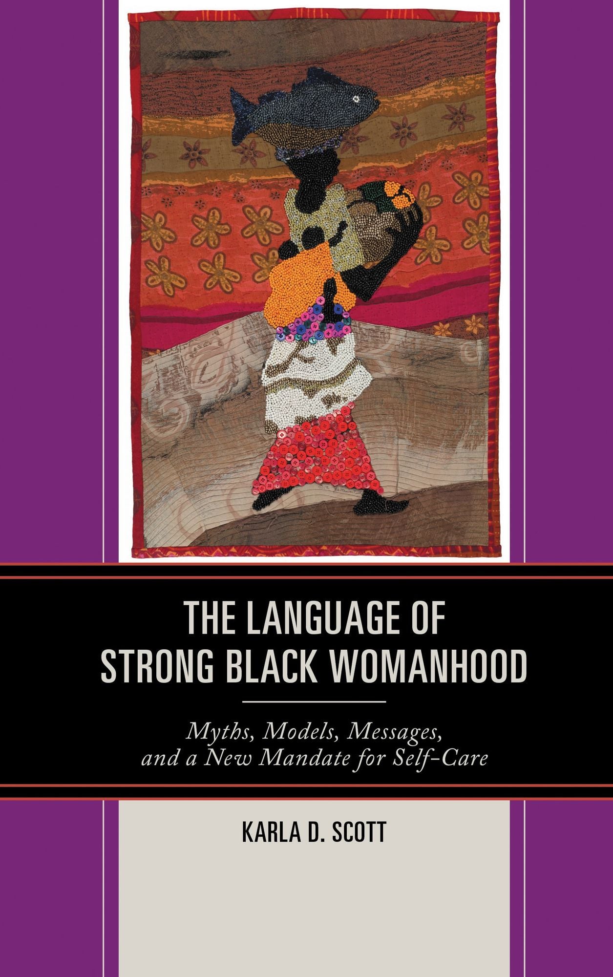 The Language of Strong Black Womanhood: Myths, Models, Messages, and a New Mandate for Self-Care