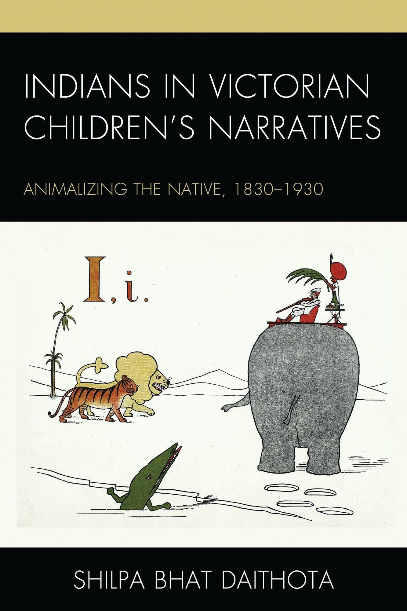 Indians in Victorian Children's Narratives: Animalizing the Native, 1830-1930