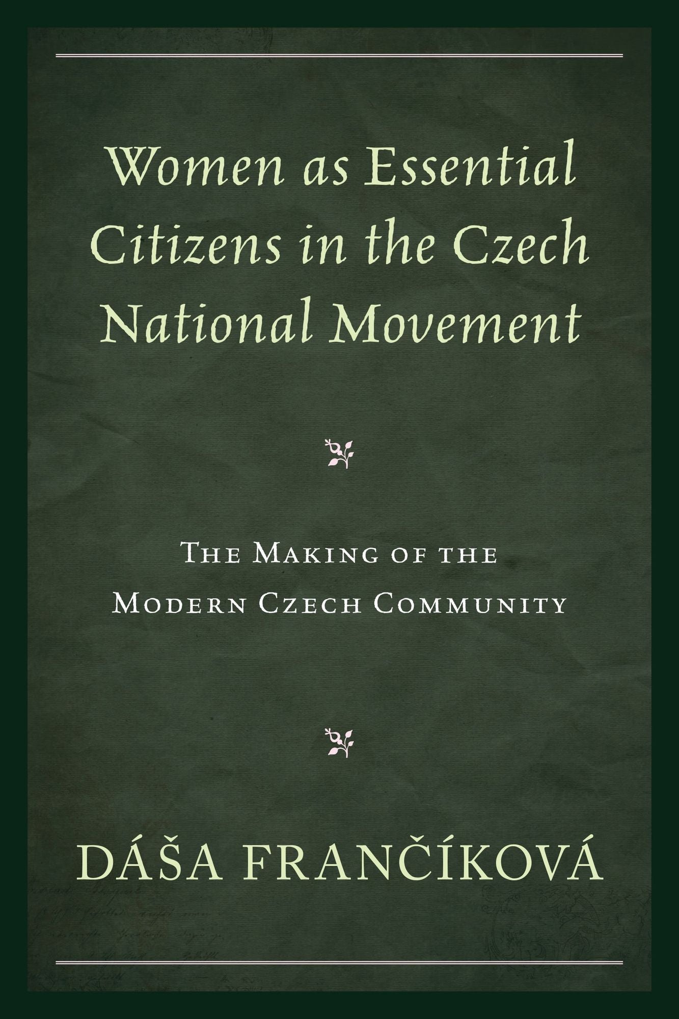 Women as Essential Citizens in the Czech National Movement: The Making of the Modern Czech Community