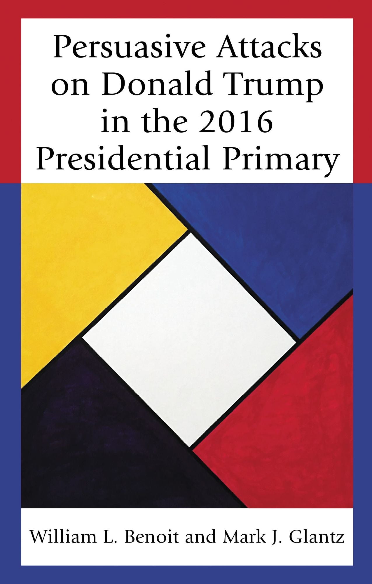 Persuasive Attacks on Donald Trump in the 2016 Presidential Primary