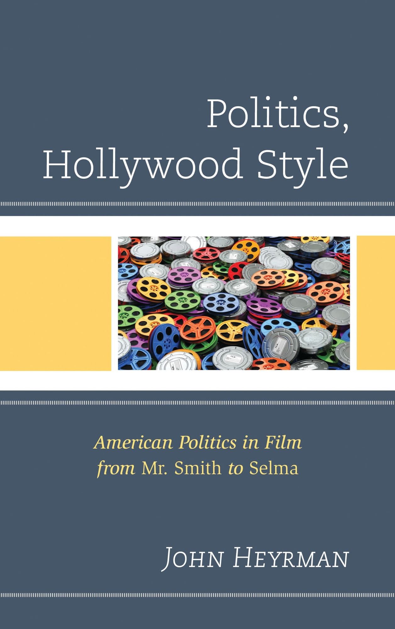 Politics, Hollywood Style: American Politics in Film from Mr. Smith to Selma